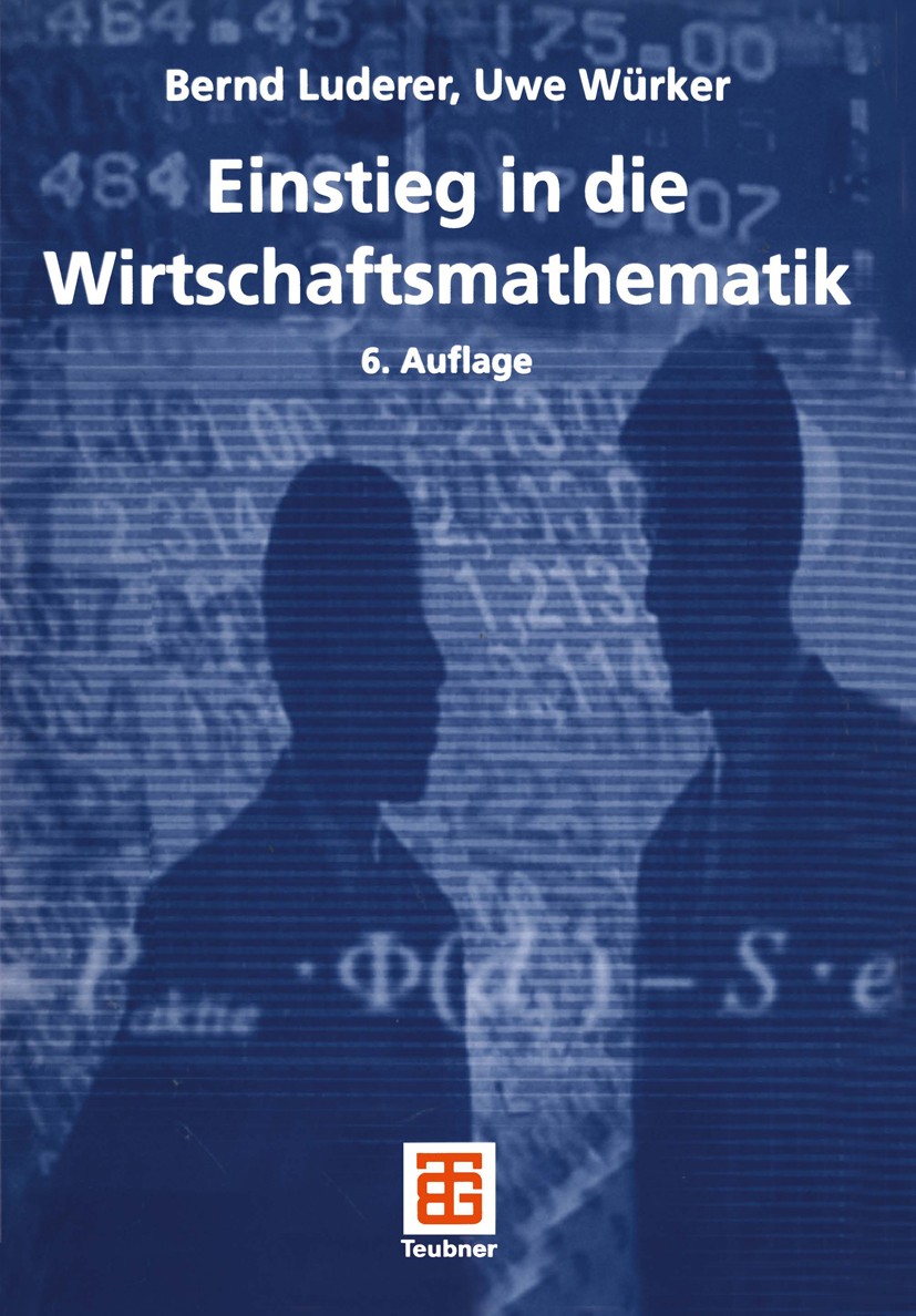 Titlebook: Einstieg in die Wirtschaftsmathematik; Bernd Luderer,Uwe Würker Textbook 20056th edition Springer Fachmedien Wiesbaden 2005 Differentialre Titlebook: Einstieg in die Wirtschaftsmathematik; Bernd Luderer,Uwe Würker Textbook 20056th edition Springer Fachmedien Wiesbaden 2005 Differentialre