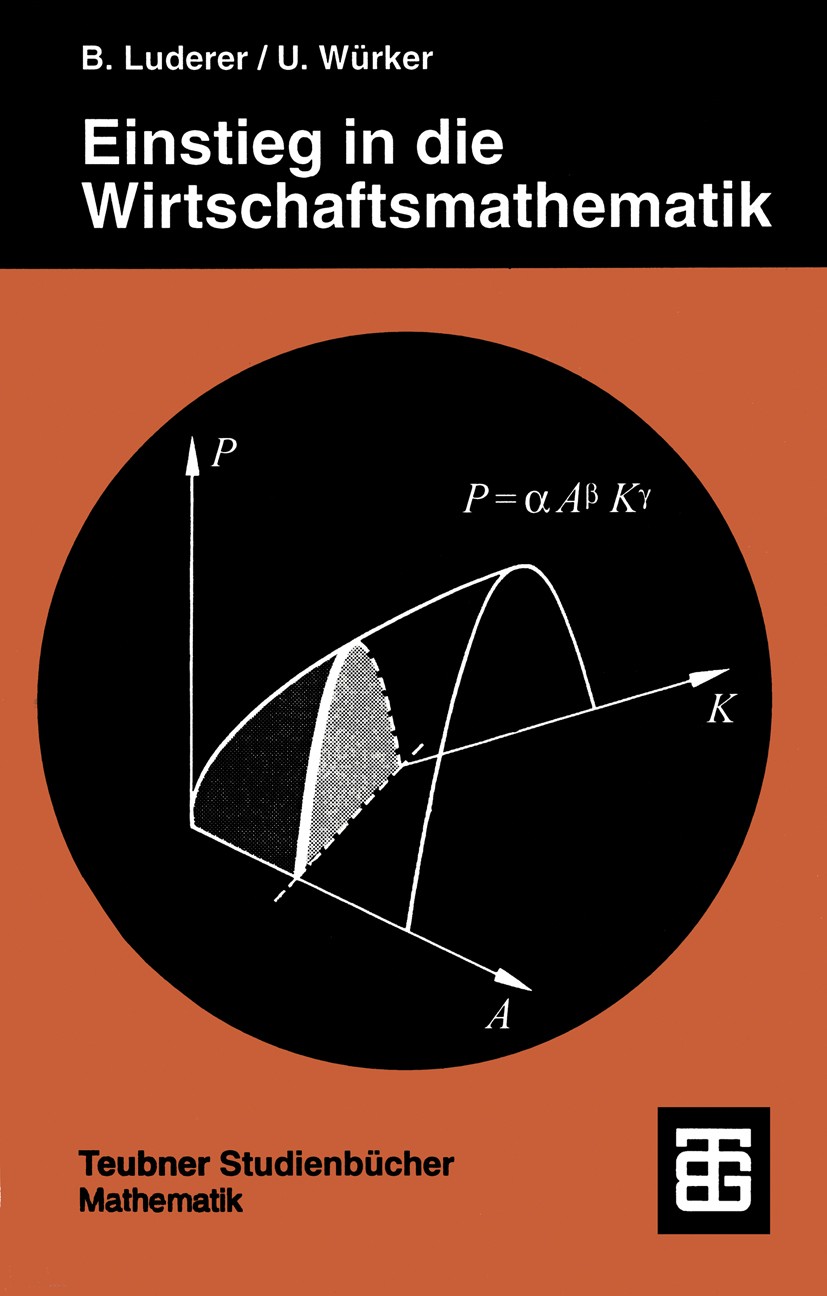 Titlebook: Einstieg in die Wirtschaftsmathematik; Bernd Luderer,Uwe Würker Textbook 1995Latest edition B. G. Teubner Stuttgart 1995 Abbildungen.Algeb Titlebook: Einstieg in die Wirtschaftsmathematik; Bernd Luderer,Uwe Würker Textbook 1995Latest edition B. G. Teubner Stuttgart 1995 Abbildungen.Algeb