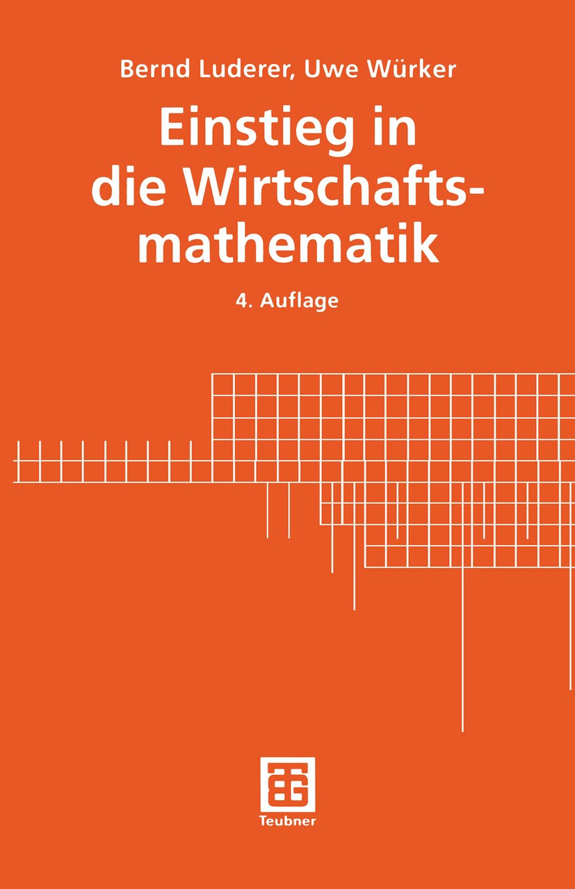 Titlebook: Einstieg in die Wirtschaftsmathematik; Bernd Luderer,Uwe Würker Textbook 20014th edition Springer Fachmedien Wiesbaden 2001 Differentialre Titlebook: Einstieg in die Wirtschaftsmathematik; Bernd Luderer,Uwe Würker Textbook 20014th edition Springer Fachmedien Wiesbaden 2001 Differentialre