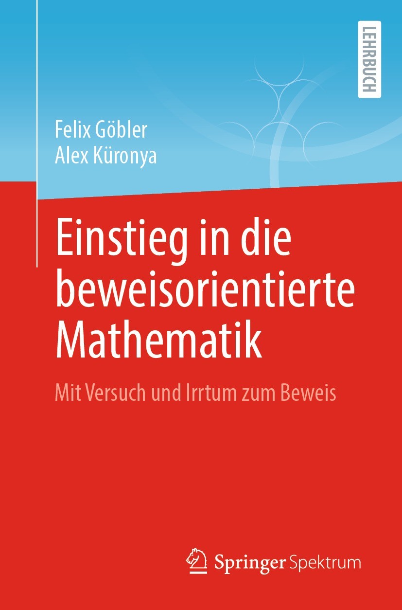 Titlebook: Einstieg in die beweisorientierte Mathematik; Mit Versuch und Irrt Felix Göbler,Alex Küronya Textbook 2023 Der/die Herausgeber bzw. der/die Titlebook: Einstieg in die beweisorientierte Mathematik; Mit Versuch und Irrt Felix Göbler,Alex Küronya Textbook 2023 Der/die Herausgeber bzw. der/die
