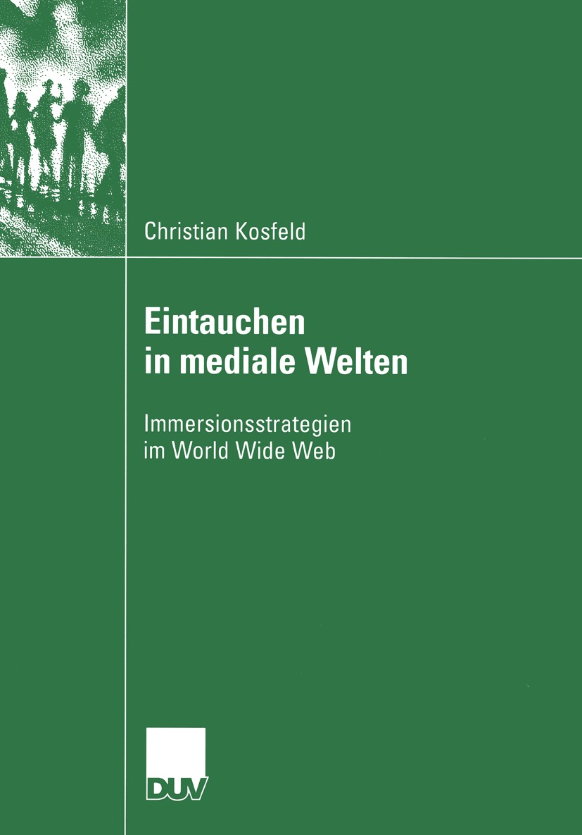 Titlebook: Eintauchen in mediale Welten; Immersionsstrategien Christian Kosfeld Book 2003 Deutscher Universitäts-Verlag GmbH, Wiesbaden 2003 Computer. Titlebook: Eintauchen in mediale Welten; Immersionsstrategien Christian Kosfeld Book 2003 Deutscher Universitäts-Verlag GmbH, Wiesbaden 2003 Computer.