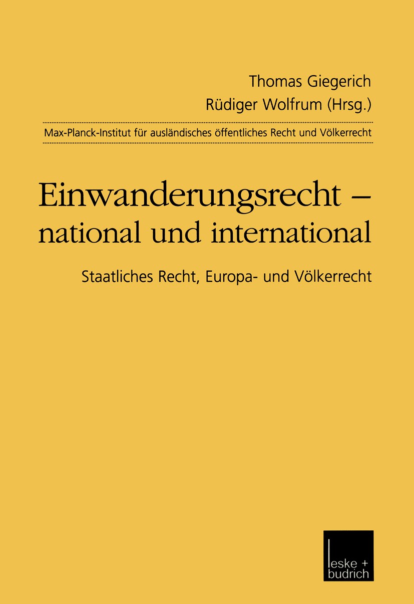 Titlebook: Einwanderungsrecht — national und international; Staatliches Recht, E Thomas Giegerich,Rüdiger Wolfrum Book 2001 Springer Fachmedien Wiesba Titlebook: Einwanderungsrecht — national und international; Staatliches Recht, E Thomas Giegerich,Rüdiger Wolfrum Book 2001 Springer Fachmedien Wiesba