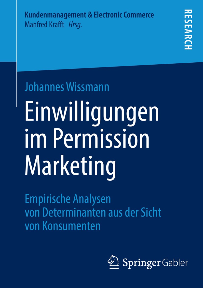 Titlebook: Einwilligungen im Permission Marketing; Empirische Analysen Johannes Wissmann Book 2013 Springer Fachmedien Wiesbaden 2013 Conjoint-Analys Titlebook: Einwilligungen im Permission Marketing; Empirische Analysen Johannes Wissmann Book 2013 Springer Fachmedien Wiesbaden 2013 Conjoint-Analys