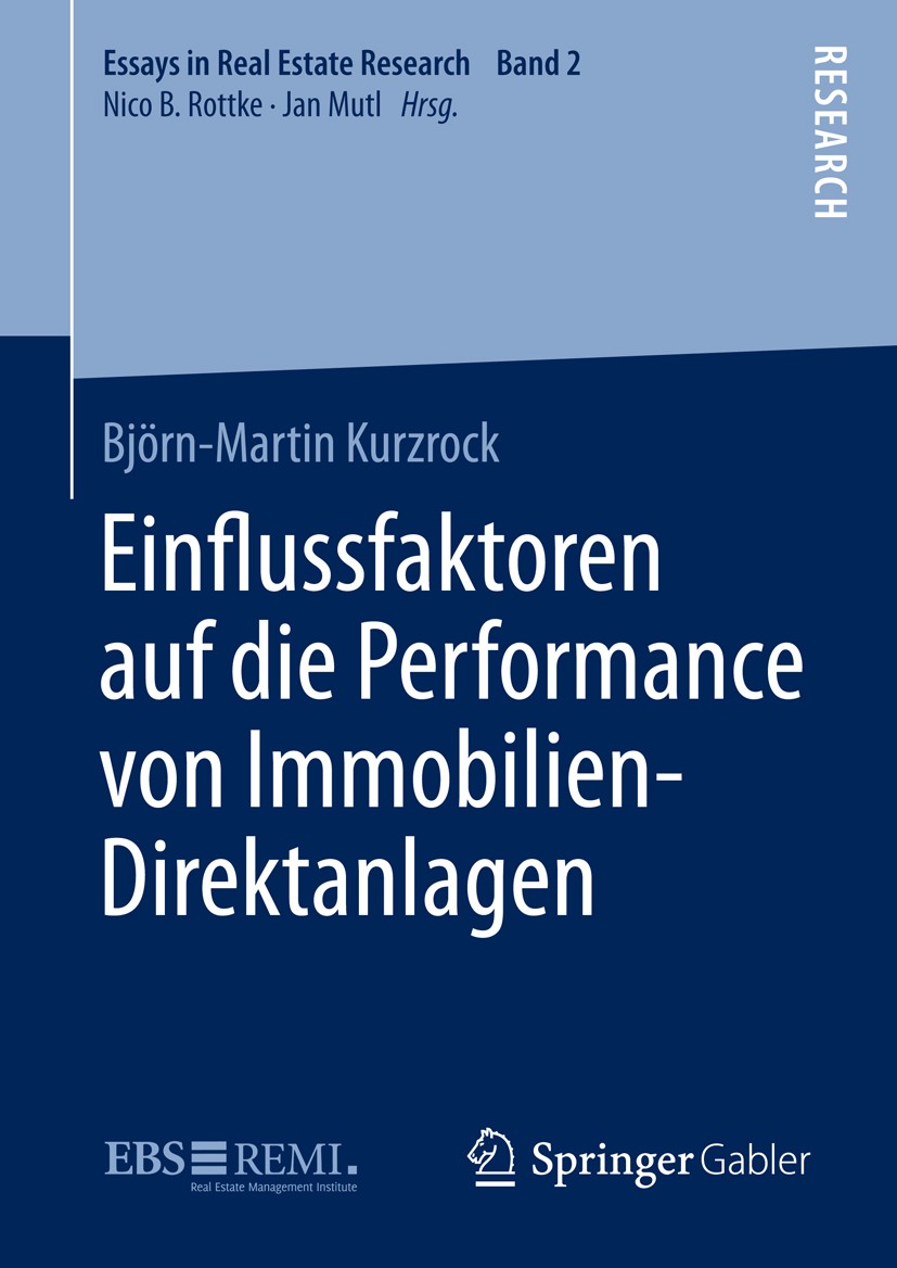 Titlebook: Einflussfaktoren auf die Performance von Immobilien-Direktanlagen; Björn-Martin Kurzrock Book 2016 Springer Fachmedien Wiesbaden 2016 Immob Titlebook: Einflussfaktoren auf die Performance von Immobilien-Direktanlagen; Björn-Martin Kurzrock Book 2016 Springer Fachmedien Wiesbaden 2016 Immob