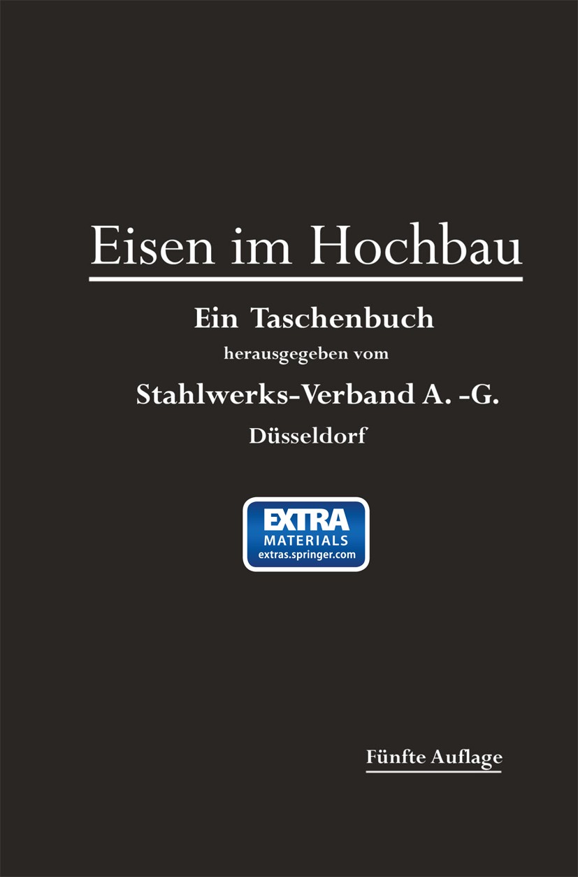Titlebook: Eisen im Hochbau; Ein Taschenbuch mit Stahlwerks-Verband A.-G. Book 1920Latest edition Springer-Verlag Berlin Heidelberg 1920 Baustoffe.Be Titlebook: Eisen im Hochbau; Ein Taschenbuch mit Stahlwerks-Verband A.-G. Book 1920Latest edition Springer-Verlag Berlin Heidelberg 1920 Baustoffe.Be