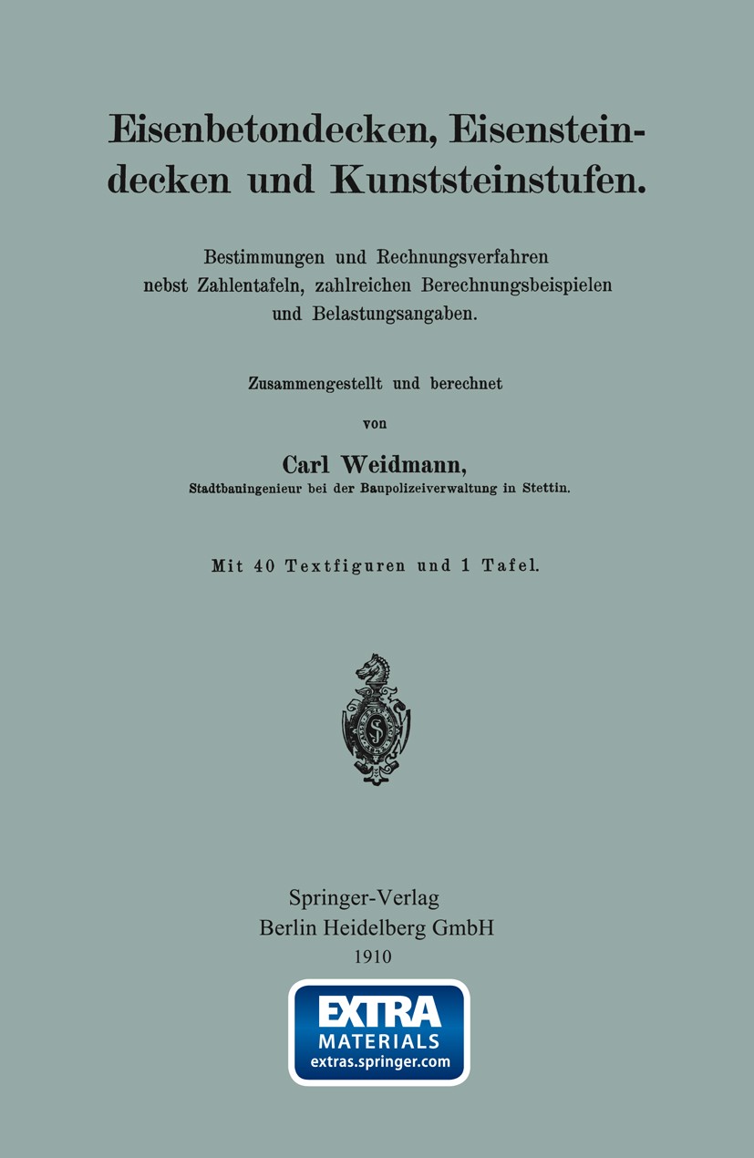 Titlebook: Eisenbetondecken, Eisensteindecken und Kunststeinstufen; Bestimmungen und Rec Carl Weidmann Book 1910 Springer-Verlag Berlin Heidelberg 191 Titlebook: Eisenbetondecken, Eisensteindecken und Kunststeinstufen; Bestimmungen und Rec Carl Weidmann Book 1910 Springer-Verlag Berlin Heidelberg 191
