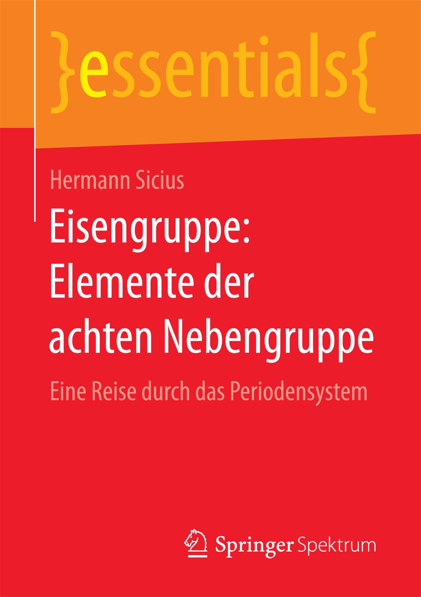 Titlebook: Eisengruppe: Elemente der achten Nebengruppe; Eine Reise durch das Hermann Sicius Book 2017 Springer Fachmedien Wiesbaden GmbH, ein Teil vo Titlebook: Eisengruppe: Elemente der achten Nebengruppe; Eine Reise durch das Hermann Sicius Book 2017 Springer Fachmedien Wiesbaden GmbH, ein Teil vo