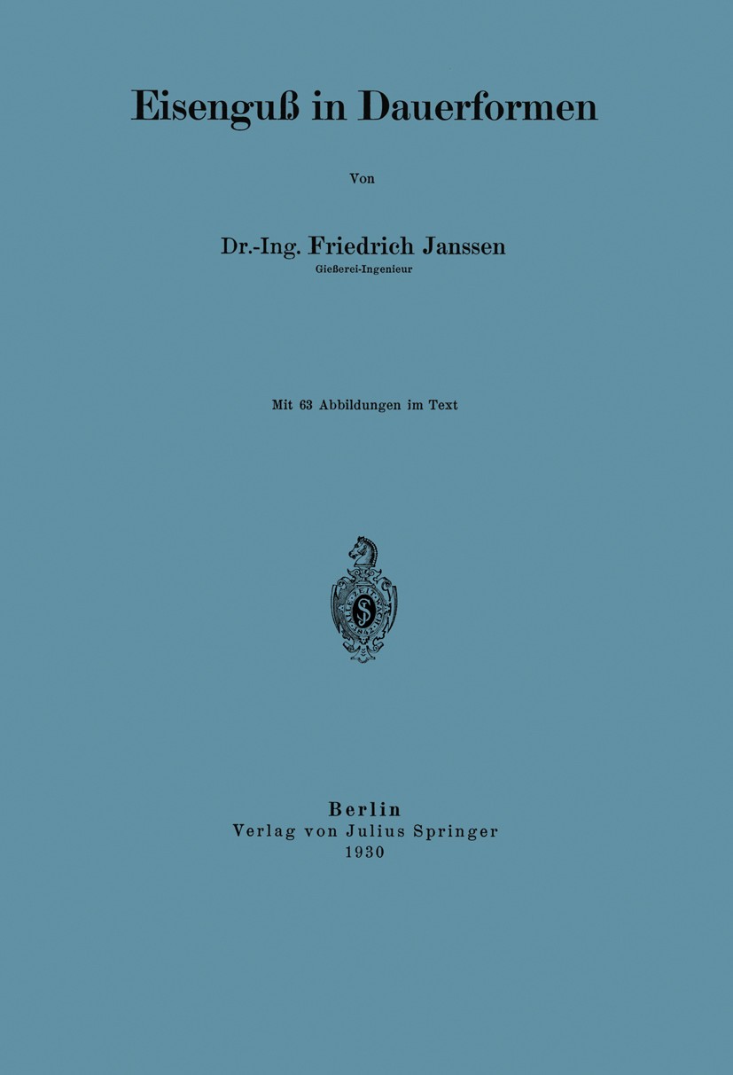 Titlebook: Eisenguß in Dauerformen; Friedrich Janssen Book 1930 Julius Springer in Berlin 1930 Aluminium.Eisen.Kupfer.Legierung.Metall.Sand.Sicherhei Titlebook: Eisenguß in Dauerformen; Friedrich Janssen Book 1930 Julius Springer in Berlin 1930 Aluminium.Eisen.Kupfer.Legierung.Metall.Sand.Sicherhei