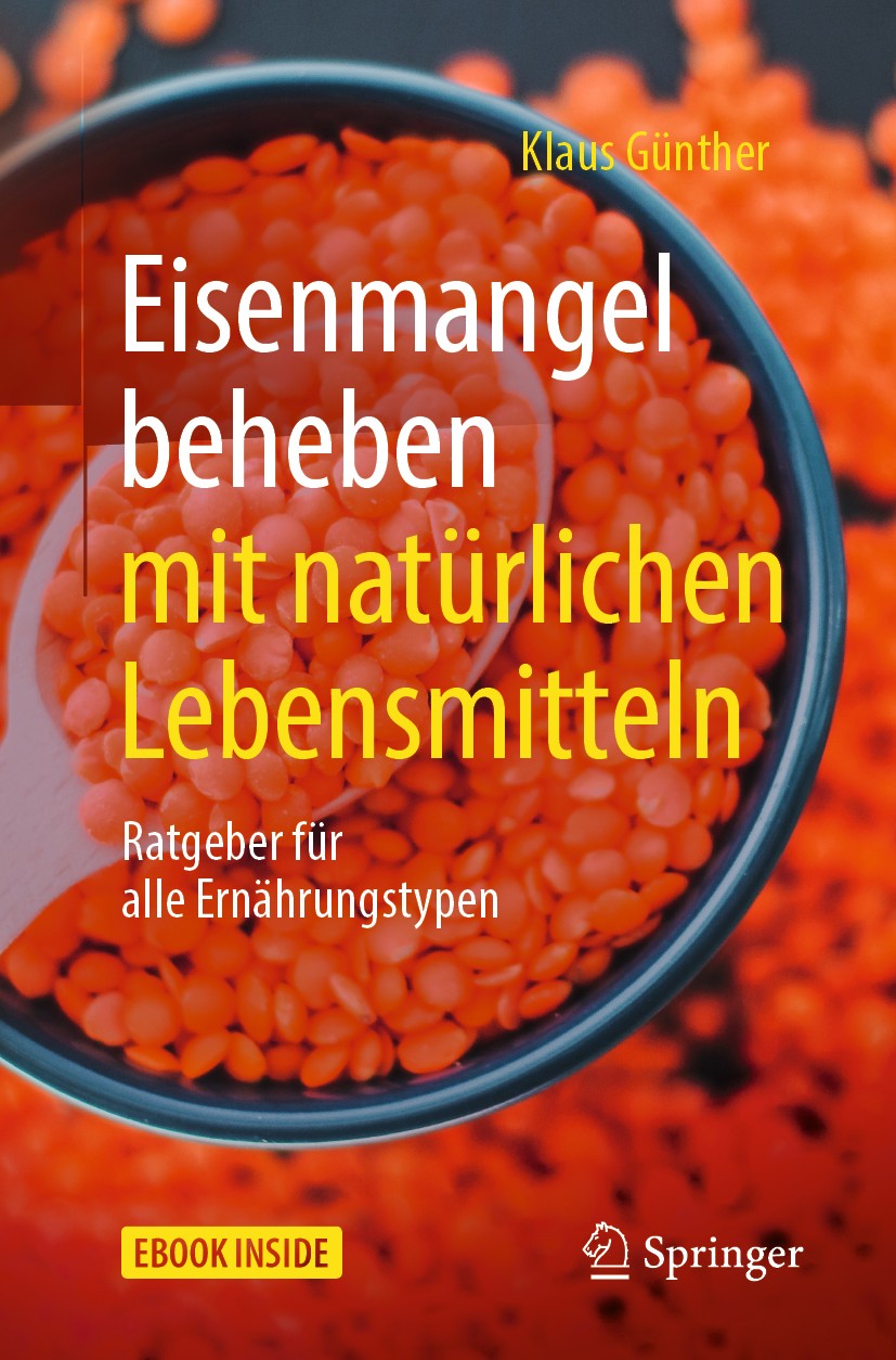 Titlebook: Eisenmangel beheben mit natürlichen Lebensmitteln; Ratgeber für alle Er Klaus Günther Book 2019 Springer-Verlag GmbH Deutschland, ein Teil Titlebook: Eisenmangel beheben mit natürlichen Lebensmitteln; Ratgeber für alle Er Klaus Günther Book 2019 Springer-Verlag GmbH Deutschland, ein Teil