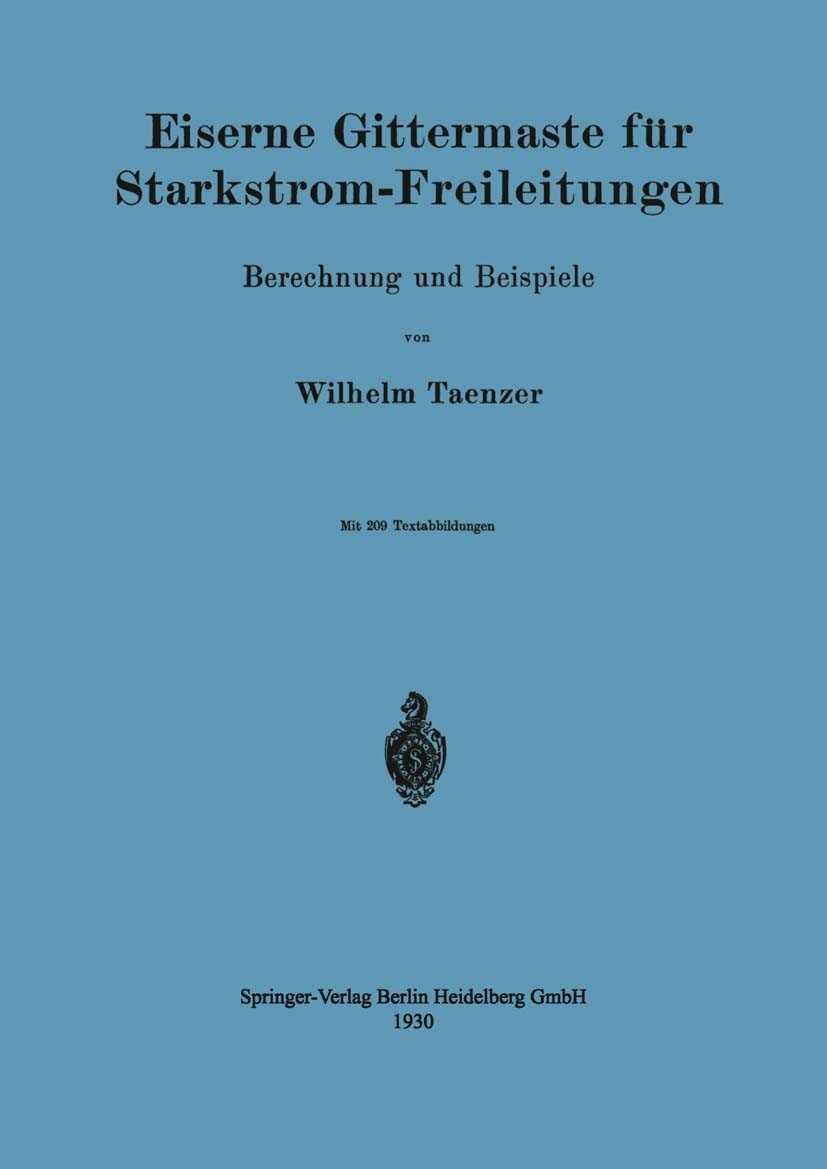 Titlebook: Eiserne Gittermaste für Starkstrom-Freileitungen; Berechnung und Beisp Wilhelm Taenzer Book 1930 Springer-Verlag Berlin Heidelberg 1930 Fre Titlebook: Eiserne Gittermaste für Starkstrom-Freileitungen; Berechnung und Beisp Wilhelm Taenzer Book 1930 Springer-Verlag Berlin Heidelberg 1930 Fre