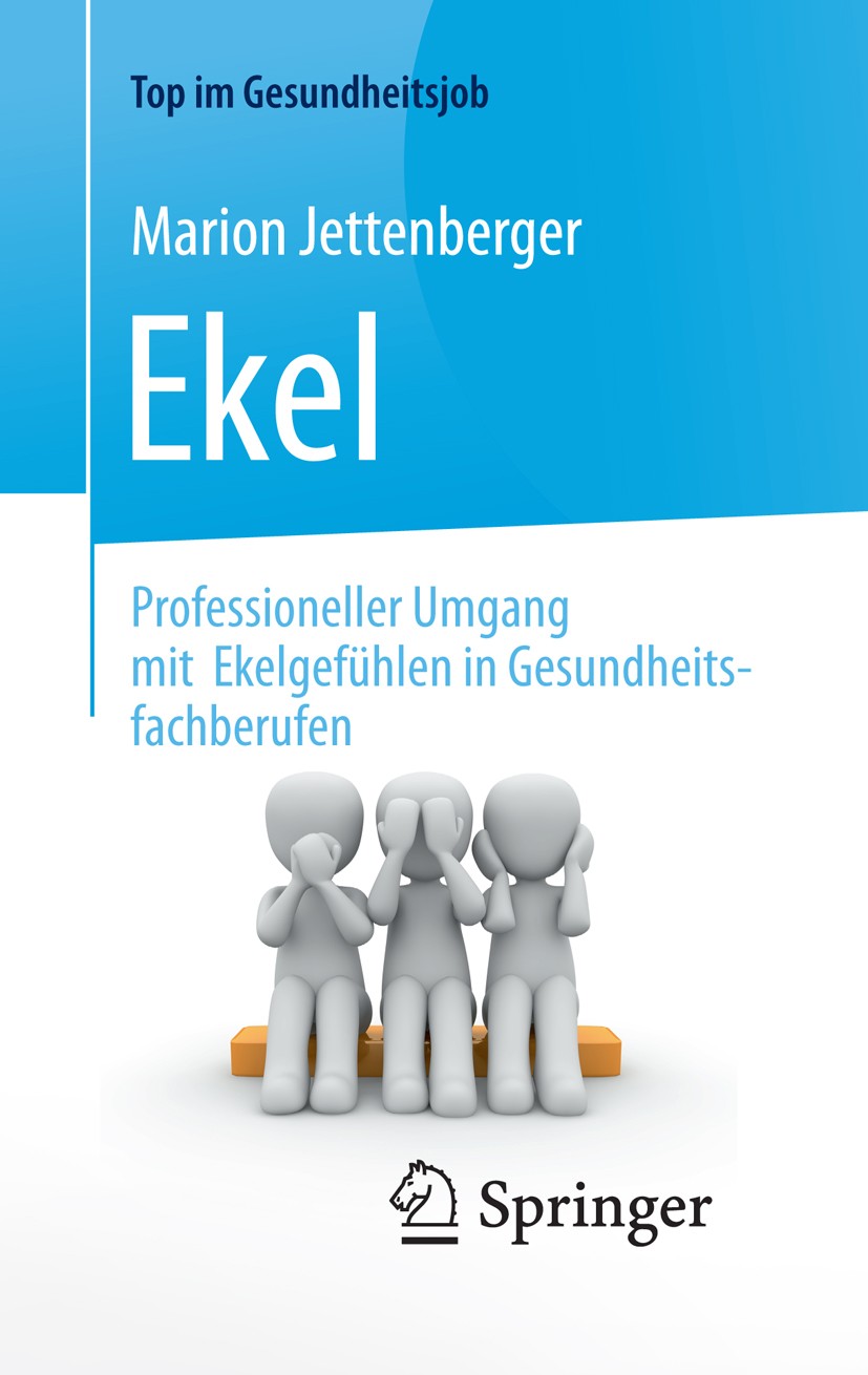 Titlebook: Ekel - Professioneller Umgang mit Ekelgefühlen in Gesundheitsfachberufen; Marion Jettenberger Book 2017 Springer-Verlag GmbH Deutschland 2 Titlebook: Ekel - Professioneller Umgang mit Ekelgefühlen in Gesundheitsfachberufen; Marion Jettenberger Book 2017 Springer-Verlag GmbH Deutschland 2