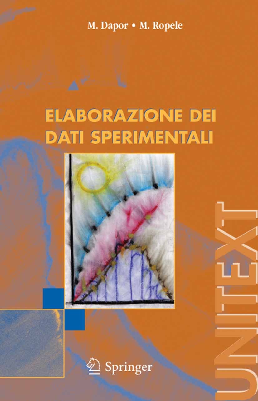 Titlebook: Elaborazione dei dati sperimentali; Maurizio Dapor,Monica Ropele Textbook 2005 Springer-Verlag Milan 2005 Dati sperimentali.Distribuzioni Titlebook: Elaborazione dei dati sperimentali; Maurizio Dapor,Monica Ropele Textbook 2005 Springer-Verlag Milan 2005 Dati sperimentali.Distribuzioni