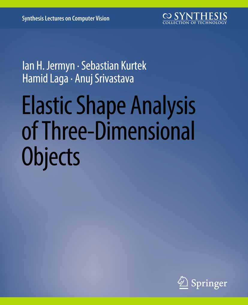 Titlebook: Elastic Shape Analysis of Three-Dimensional Objects; Ian H.‘Jermyn,Sebastian Kurtek,Anuj Srivastava Book 2017 Springer Nature Switzerland Titlebook: Elastic Shape Analysis of Three-Dimensional Objects; Ian H.‘Jermyn,Sebastian Kurtek,Anuj Srivastava Book 2017 Springer Nature Switzerland