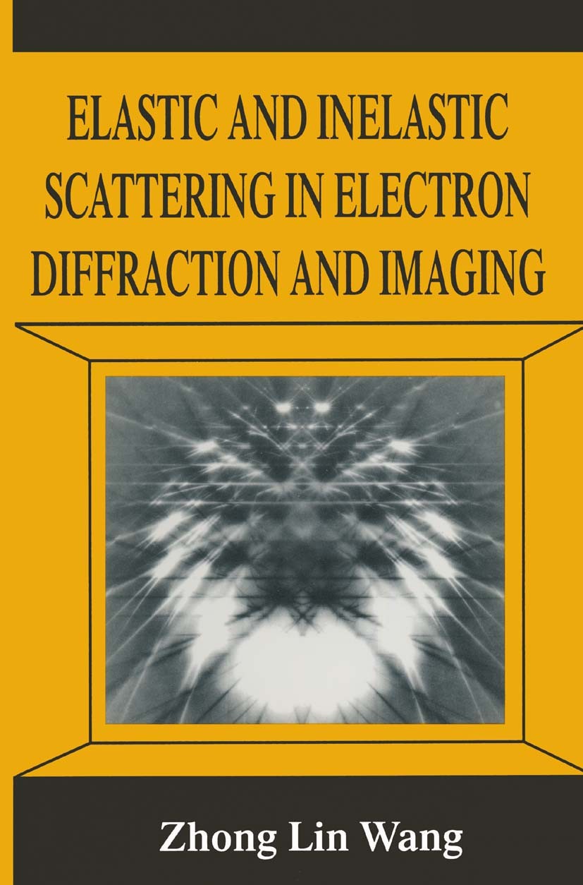 Titlebook: Elastic and Inelastic Scattering in Electron Diffraction and Imaging; Zhong Lin Wang Book 1995 Springer Science+Business Media New York 19 Titlebook: Elastic and Inelastic Scattering in Electron Diffraction and Imaging; Zhong Lin Wang Book 1995 Springer Science+Business Media New York 19