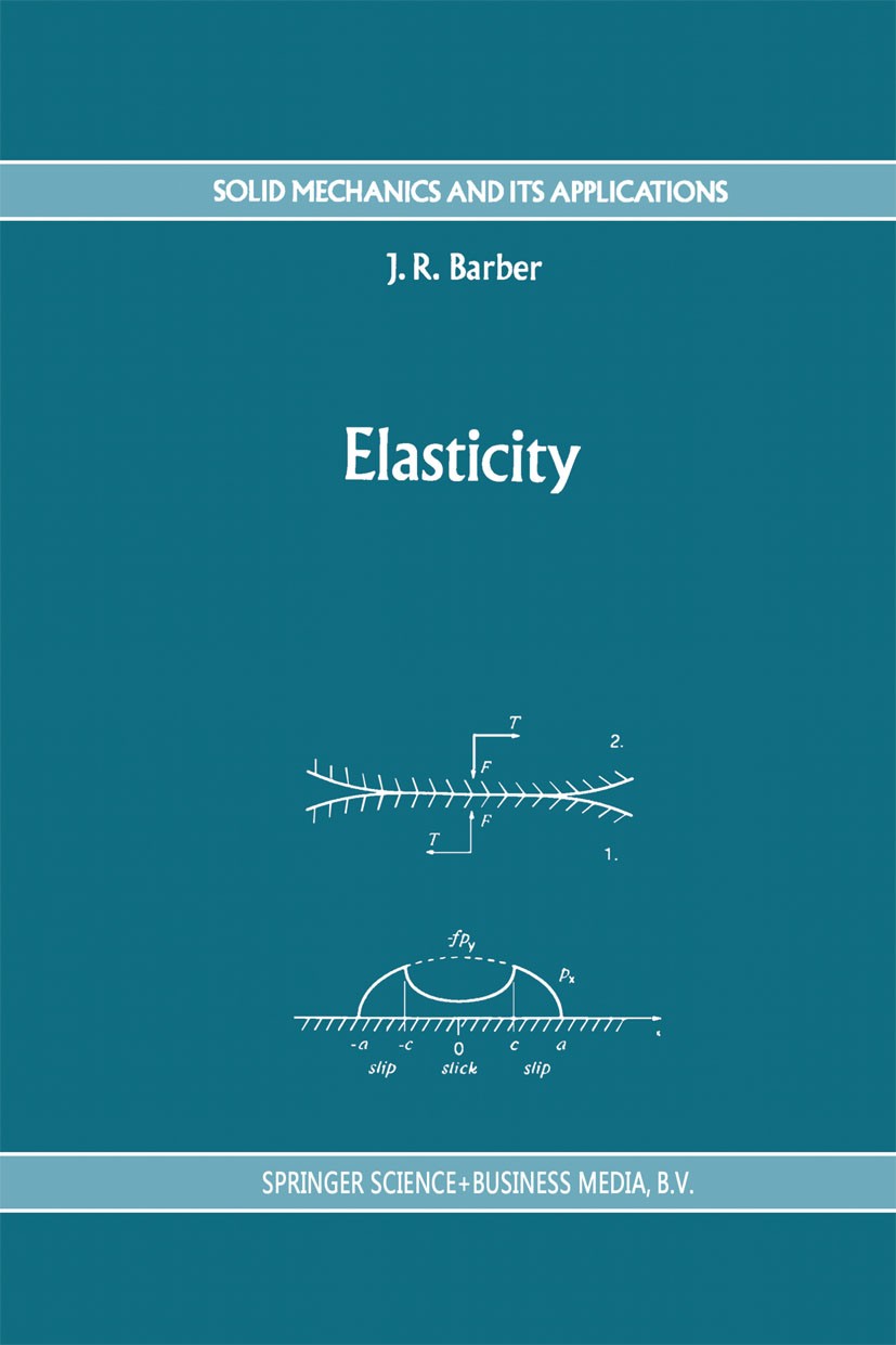 Titlebook: Elasticity; J. R. Barber Book 1992 Kluwer Academic Publishers 1992 fracture.fracture mechanics.materials.mechanics.numerical methods.stres Titlebook: Elasticity; J. R. Barber Book 1992 Kluwer Academic Publishers 1992 fracture.fracture mechanics.materials.mechanics.numerical methods.stres