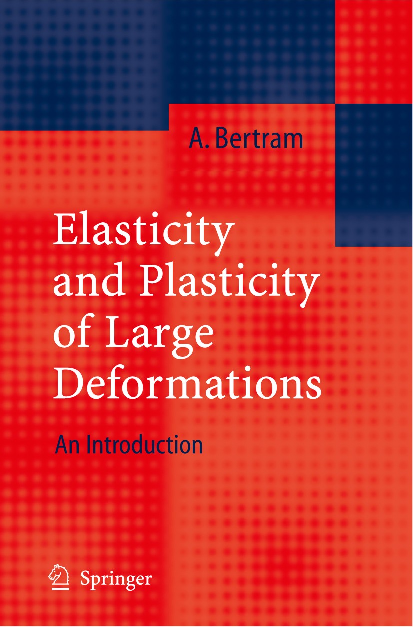 Titlebook: Elasticity and Plasticity of Large Deformations; An Introduction Albrecht Bertram Book 20051st edition Springer-Verlag Berlin Heidelberg 20 Titlebook: Elasticity and Plasticity of Large Deformations; An Introduction Albrecht Bertram Book 20051st edition Springer-Verlag Berlin Heidelberg 20