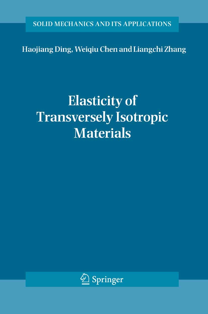 Titlebook: Elasticity of Transversely Isotropic Materials; Haojiang Ding,Weiqiu Chen,L. Zhang Book 2006 Springer Science+Business Media B.V. 2006 def Titlebook: Elasticity of Transversely Isotropic Materials; Haojiang Ding,Weiqiu Chen,L. Zhang Book 2006 Springer Science+Business Media B.V. 2006 def
