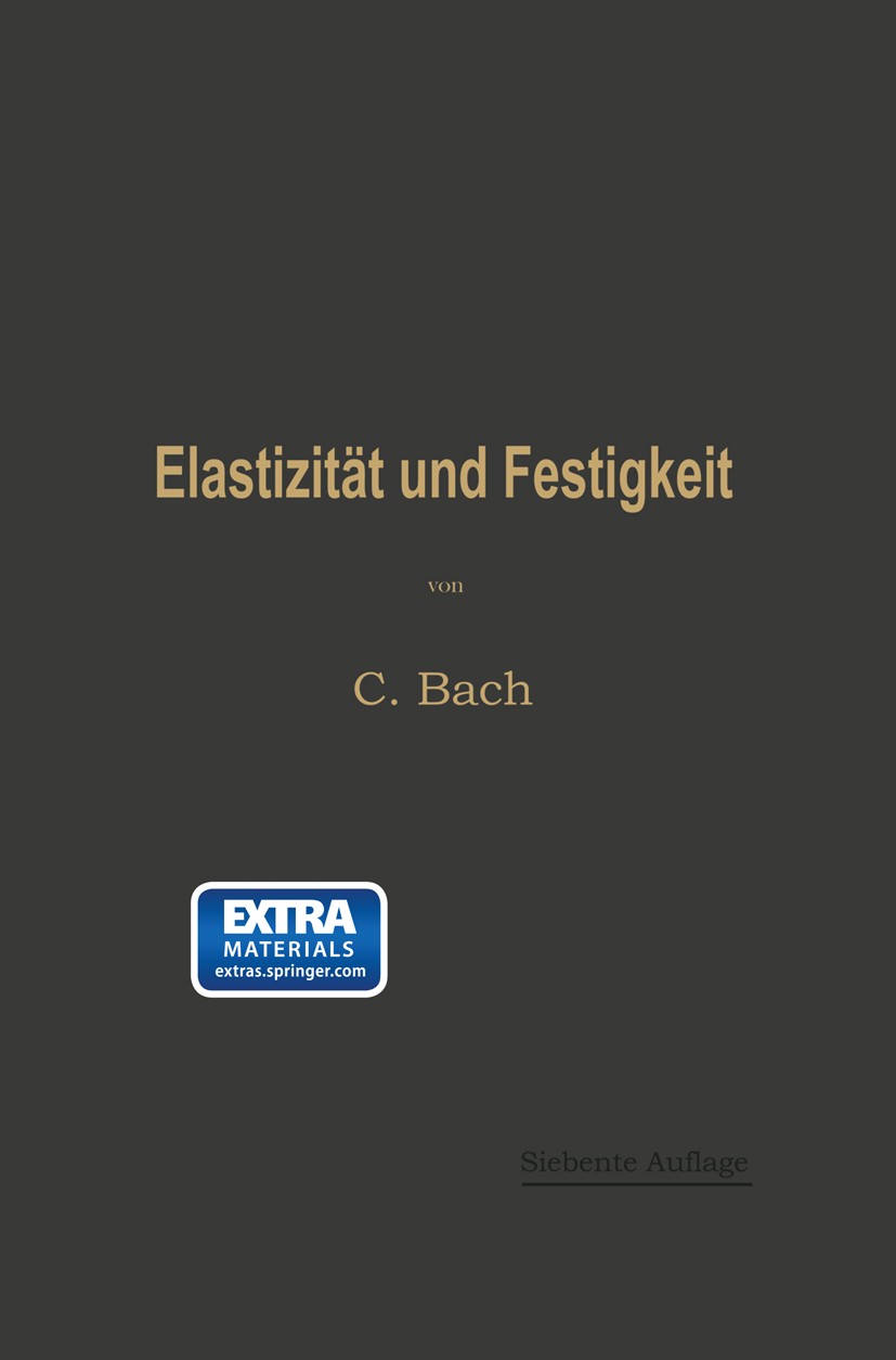 Titlebook: Elastizität und Festigkeit; Die für die Technik C. Bach Book 19177th edition Springer-Verlag Berlin Heidelberg 1917 Elastizität.Festigkeit Titlebook: Elastizität und Festigkeit; Die für die Technik C. Bach Book 19177th edition Springer-Verlag Berlin Heidelberg 1917 Elastizität.Festigkeit