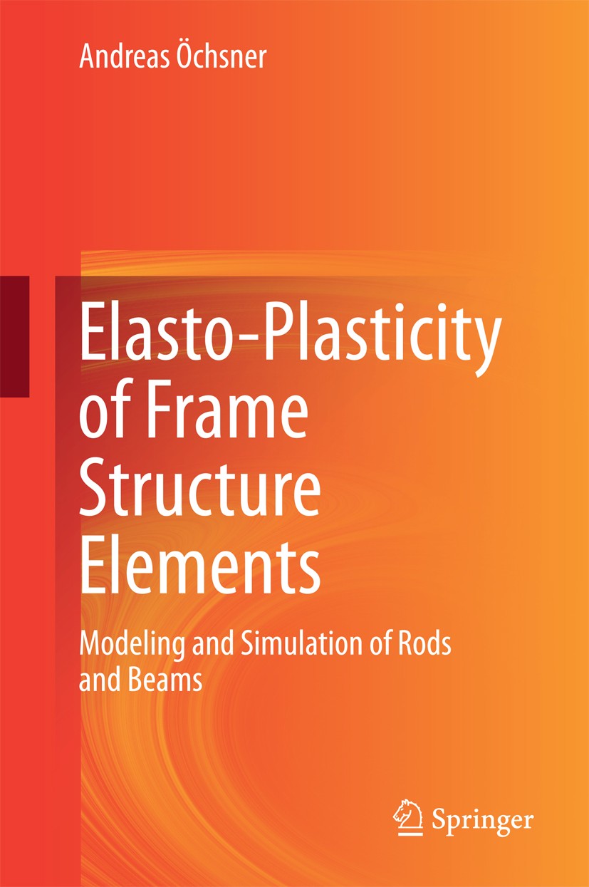 Titlebook: Elasto-Plasticity of Frame Structure Elements; Modeling and Simulat Andreas Öchsner Book 2014 Springer-Verlag Berlin Heidelberg 2014 Consti Titlebook: Elasto-Plasticity of Frame Structure Elements; Modeling and Simulat Andreas Öchsner Book 2014 Springer-Verlag Berlin Heidelberg 2014 Consti