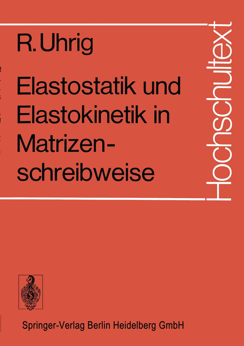 Titlebook: Elastostatik und Elastokinetik in Matrizenschreibweise; Das Verfahren der Üb Richard Uhrig Textbook 1973 Springer-Verlag Berlin Heidelberg Titlebook: Elastostatik und Elastokinetik in Matrizenschreibweise; Das Verfahren der Üb Richard Uhrig Textbook 1973 Springer-Verlag Berlin Heidelberg