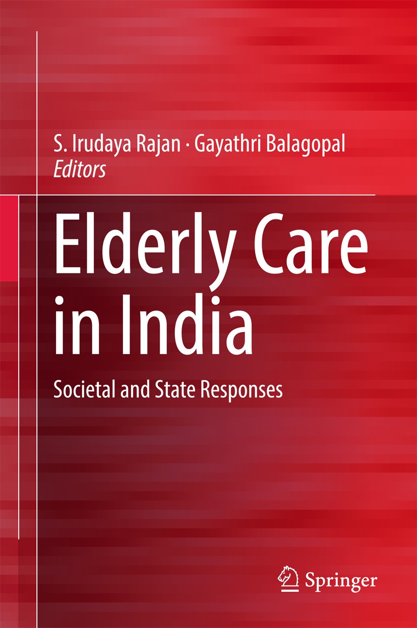 Titlebook: Elderly Care in India; Societal and State R S. Irudaya Rajan,Gayathri Balagopal Book 2017 Springer Nature Singapore Pte Ltd. 2017 aging and Titlebook: Elderly Care in India; Societal and State R S. Irudaya Rajan,Gayathri Balagopal Book 2017 Springer Nature Singapore Pte Ltd. 2017 aging and