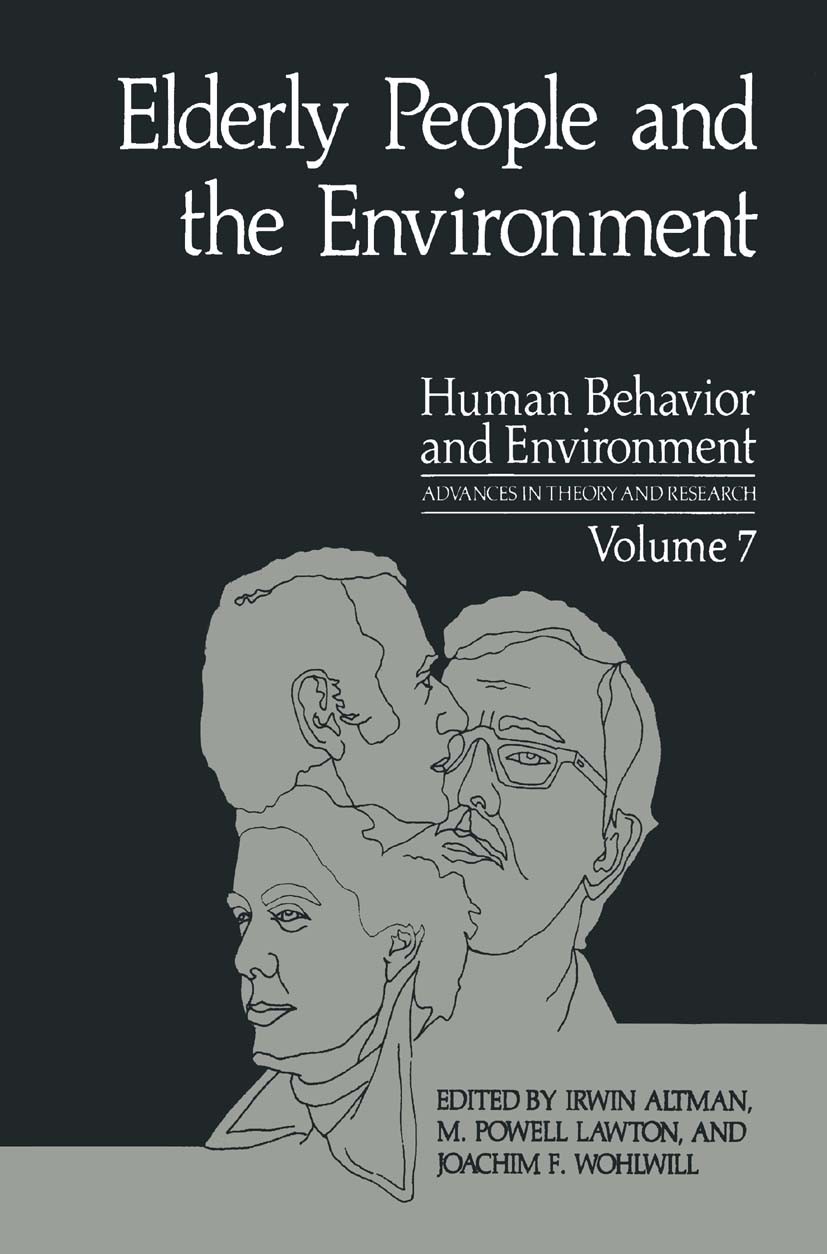 Titlebook: Elderly People and the Environment; Irwin Altman,M. Powell Lawton,Joachim F. Wohlwill Book 1984 Springer Science+Business Media New York 1 Titlebook: Elderly People and the Environment; Irwin Altman,M. Powell Lawton,Joachim F. Wohlwill Book 1984 Springer Science+Business Media New York 1