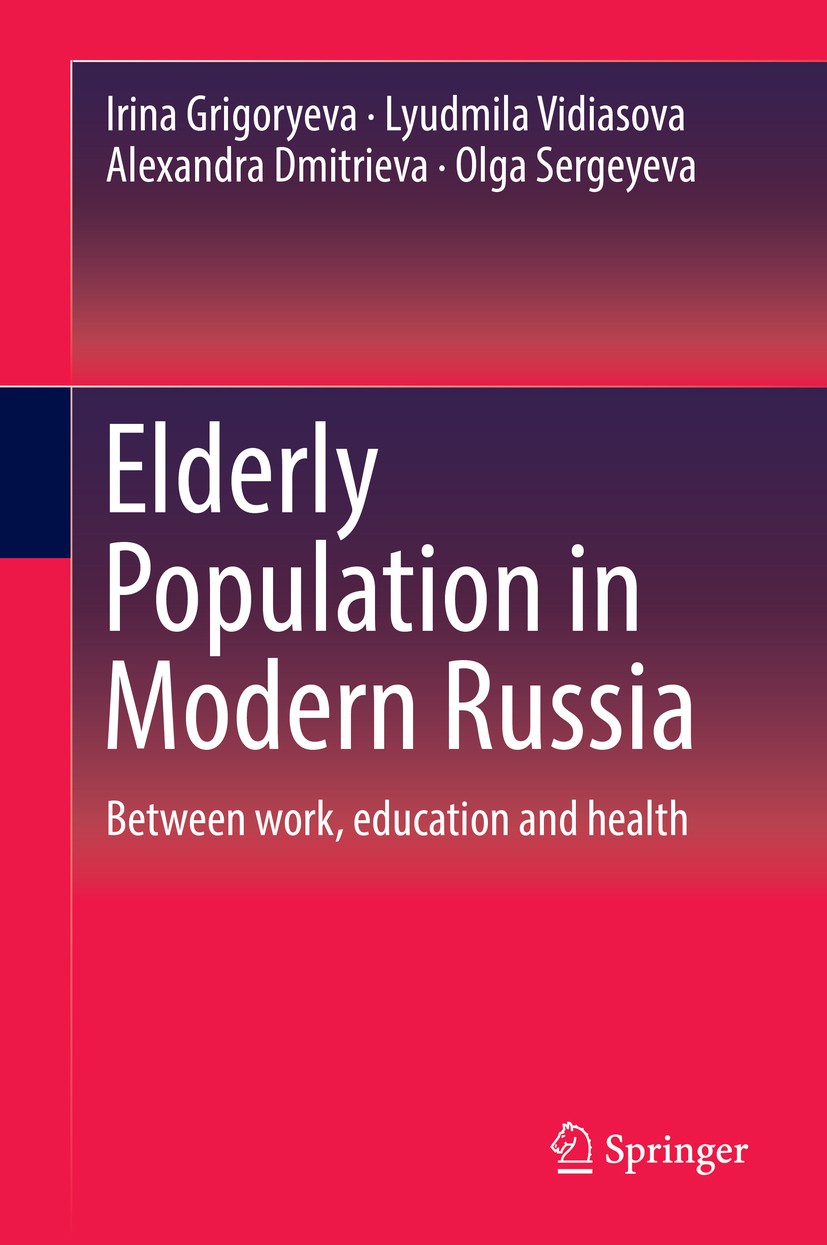 Titlebook: Elderly Population in Modern Russia; Between work, educat Irina Grigoryeva,Lyudmila Vidiasova,Olga Sergeyeva Book 2019 Springer Nature Swit Titlebook: Elderly Population in Modern Russia; Between work, educat Irina Grigoryeva,Lyudmila Vidiasova,Olga Sergeyeva Book 2019 Springer Nature Swit