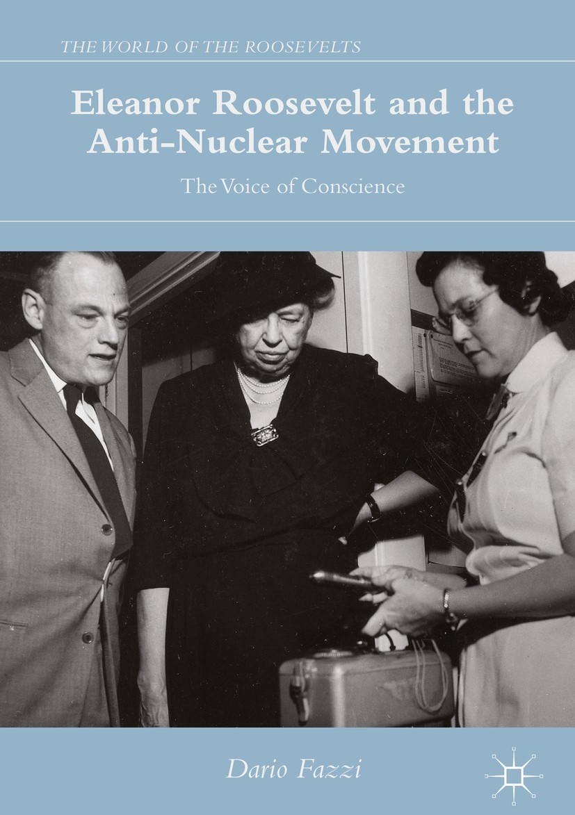 Titlebook: Eleanor Roosevelt and the Anti-Nuclear Movement; The Voice of Conscie Dario Fazzi Book 2016 The Editor(s) (if applicable) and The Author(s) Titlebook: Eleanor Roosevelt and the Anti-Nuclear Movement; The Voice of Conscie Dario Fazzi Book 2016 The Editor(s) (if applicable) and The Author(s)
