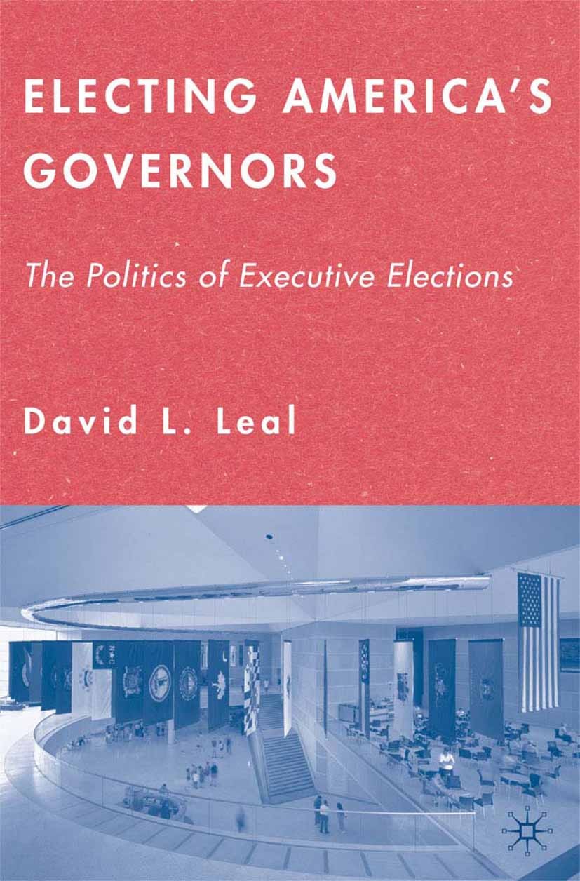 Titlebook: Electing America‘s Governors; The Politics of Exec David L. Leal Book 2006 Palgrave Macmillan, a division of Nature America Inc. 2006 campa Titlebook: Electing America‘s Governors; The Politics of Exec David L. Leal Book 2006 Palgrave Macmillan, a division of Nature America Inc. 2006 campa