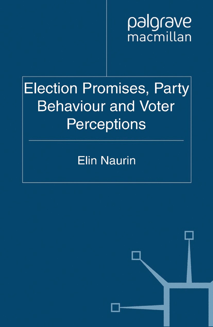 Titlebook: Election Promises, Party Behaviour and Voter Perceptions; Elin Naurin Book 2011 Palgrave Macmillan, a division of Macmillan Publishers Lim Titlebook: Election Promises, Party Behaviour and Voter Perceptions; Elin Naurin Book 2011 Palgrave Macmillan, a division of Macmillan Publishers Lim