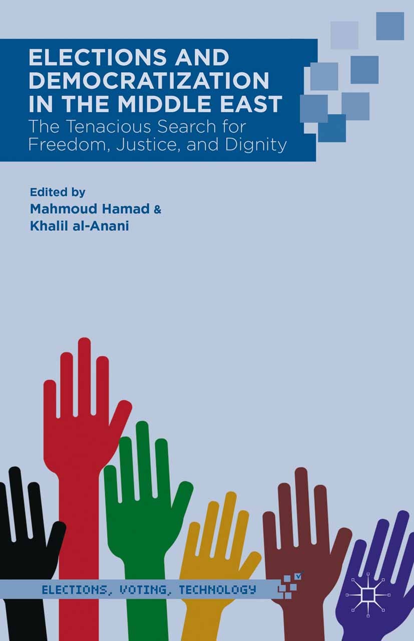 Titlebook: Elections and Democratization in the Middle East; The Tenacious Search Mahmoud Hamad,Khalil al-Anani Book 2014 Mahmoud Hamad and Khalil al- Titlebook: Elections and Democratization in the Middle East; The Tenacious Search Mahmoud Hamad,Khalil al-Anani Book 2014 Mahmoud Hamad and Khalil al-