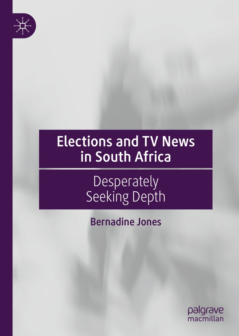 Titlebook: Elections and TV News in South Africa; Desperately Seeking Bernadine Jones Book 2021 The Editor(s) (if applicable) and The Author(s), unde Titlebook: Elections and TV News in South Africa; Desperately Seeking Bernadine Jones Book 2021 The Editor(s) (if applicable) and The Author(s), unde