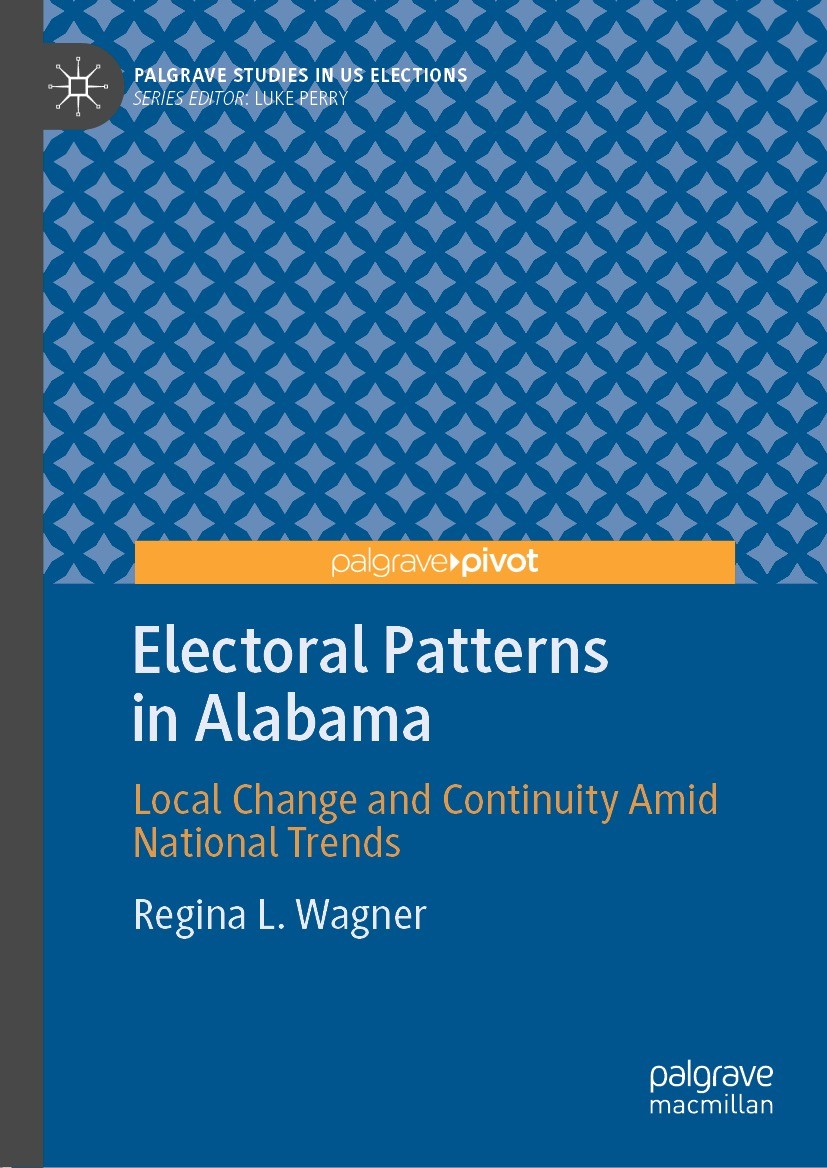 Titlebook: Electoral Patterns in Alabama; Local Change and Con Regina L. Wagner Book 2022 The Editor(s) (if applicable) and The Author(s), under exclu Titlebook: Electoral Patterns in Alabama; Local Change and Con Regina L. Wagner Book 2022 The Editor(s) (if applicable) and The Author(s), under exclu