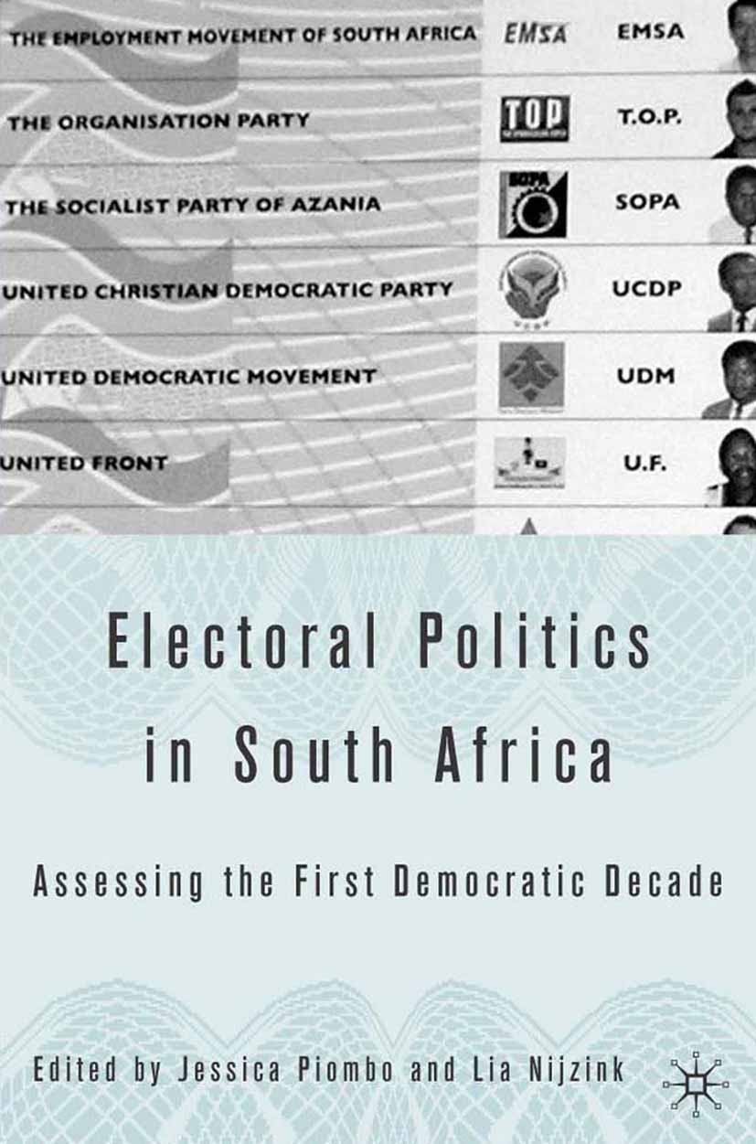 Titlebook: Electoral Politics in South Africa; Assessing the First Jessica Piombo,Lia Nijzink Book 2005 Palgrave Macmillan, a division of Nature Amer Titlebook: Electoral Politics in South Africa; Assessing the First Jessica Piombo,Lia Nijzink Book 2005 Palgrave Macmillan, a division of Nature Amer