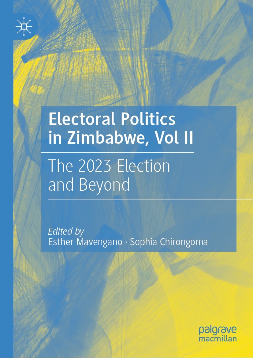 Titlebook: Electoral Politics in Zimbabwe, Vol II; The 2023 Election an Esther Mavengano,Sophia Chirongoma Book 2023 The Editor(s) (if applicable) and Titlebook: Electoral Politics in Zimbabwe, Vol II; The 2023 Election an Esther Mavengano,Sophia Chirongoma Book 2023 The Editor(s) (if applicable) and