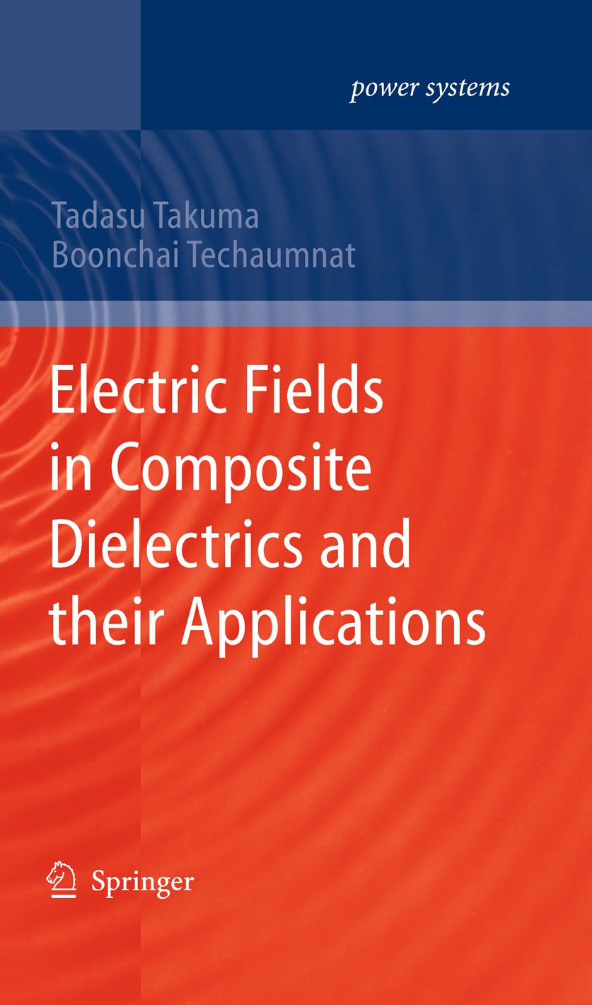 Titlebook: Electric Fields in Composite Dielectrics and their Applications; Tadasu Takuma,Boonchai Techaumnat Book 2010 Springer Science+Business Med Titlebook: Electric Fields in Composite Dielectrics and their Applications; Tadasu Takuma,Boonchai Techaumnat Book 2010 Springer Science+Business Med