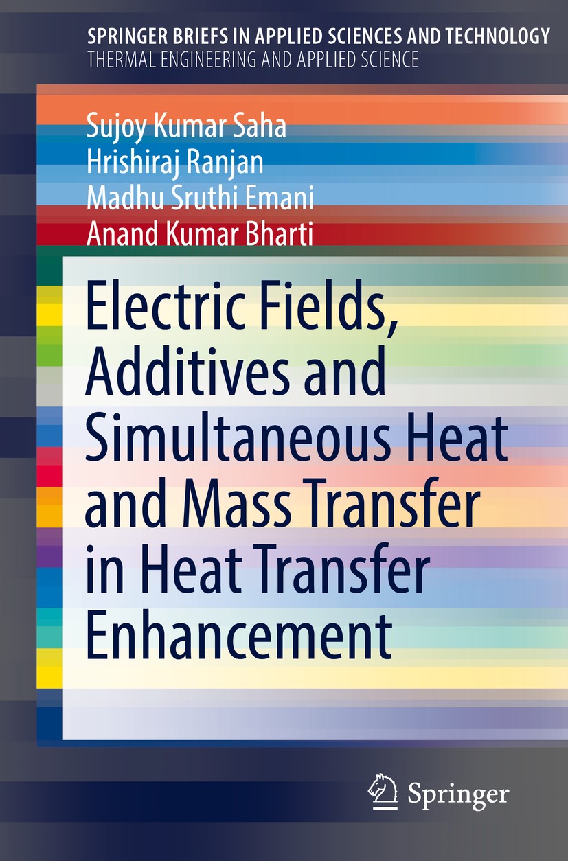 Titlebook: Electric Fields, Additives and Simultaneous Heat and Mass Transfer in Heat Transfer Enhancement; Sujoy Kumar Saha,Hrishiraj Ranjan,Anand K Titlebook: Electric Fields, Additives and Simultaneous Heat and Mass Transfer in Heat Transfer Enhancement; Sujoy Kumar Saha,Hrishiraj Ranjan,Anand K