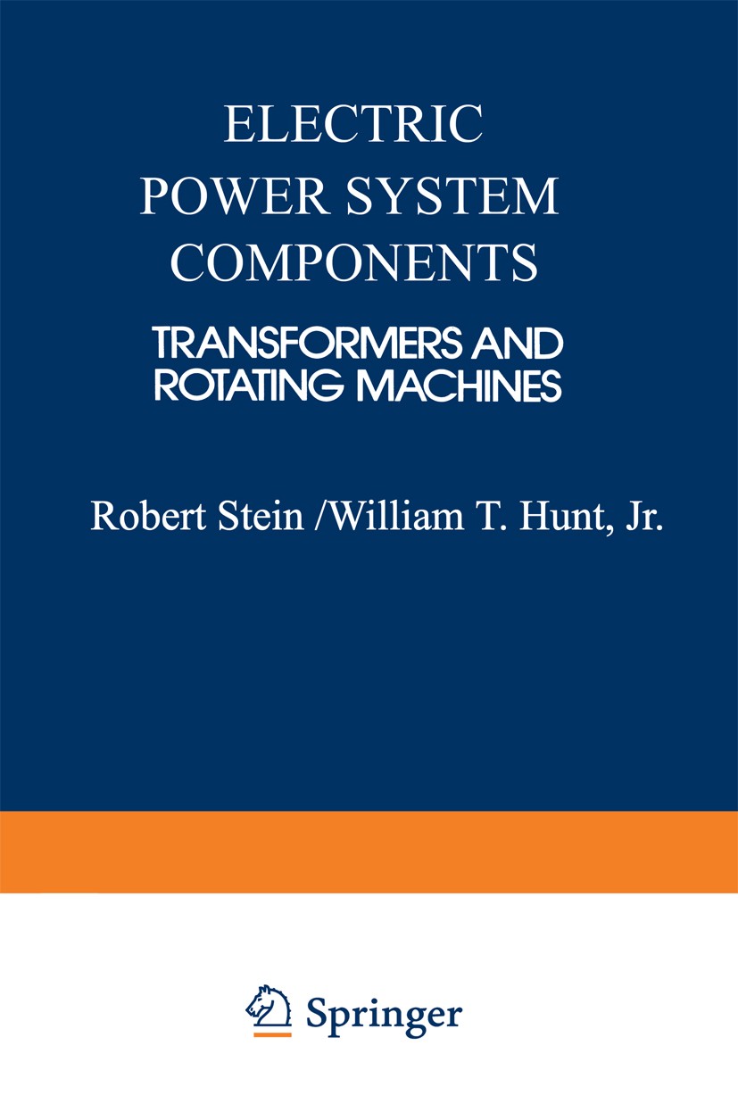 Titlebook: Electric Power System Components; Transformers and Rot Robert Stein,William T. Hunt Book 1979 Springer Science+Business Media New York 1979 Titlebook: Electric Power System Components; Transformers and Rot Robert Stein,William T. Hunt Book 1979 Springer Science+Business Media New York 1979