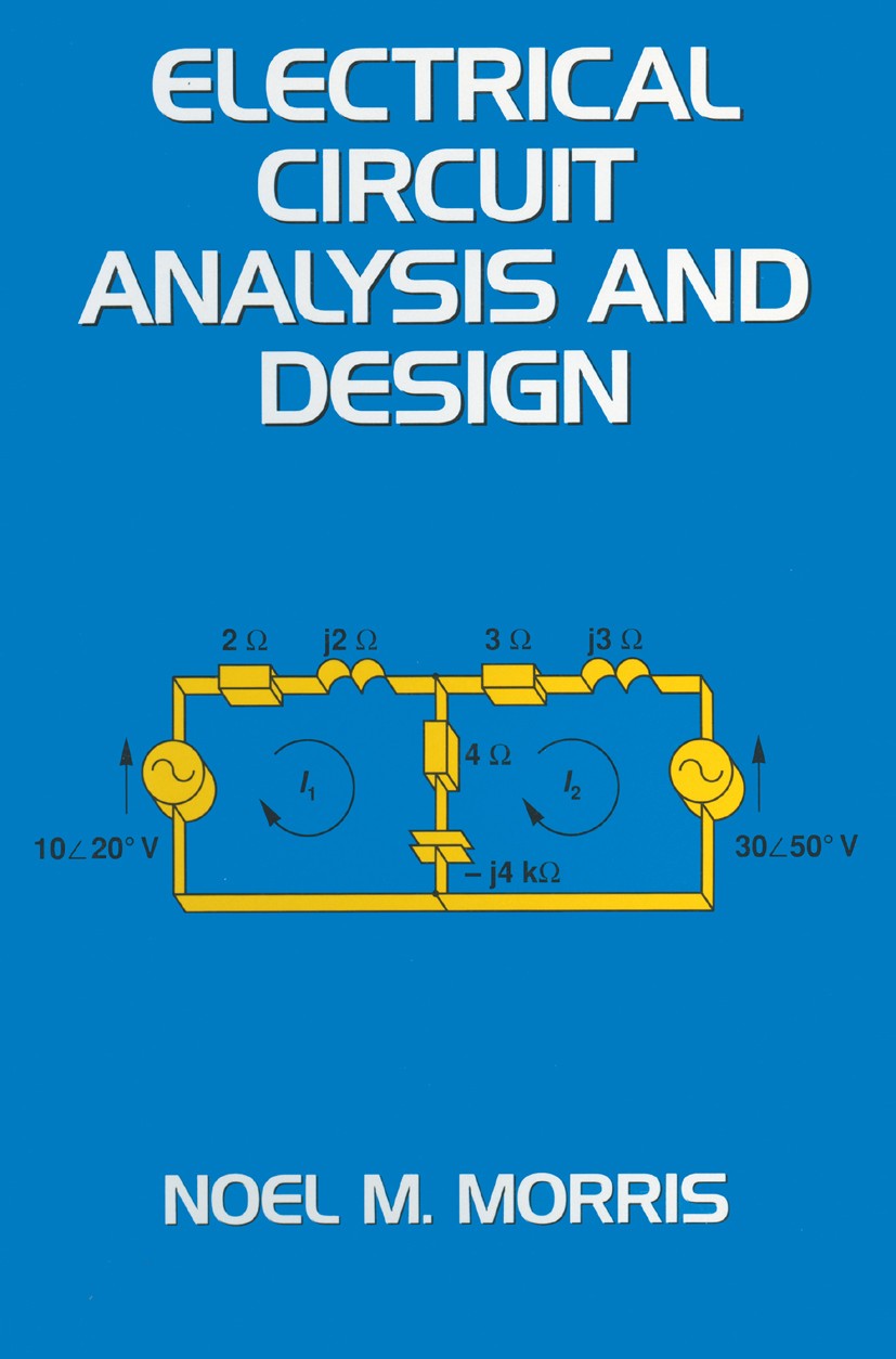 Titlebook: Electrical Circuit Analysis and Design; Noel M. Morris Textbook 1993Latest edition Noel M. Morris 1993 circuit.design.electrical engineeri Titlebook: Electrical Circuit Analysis and Design; Noel M. Morris Textbook 1993Latest edition Noel M. Morris 1993 circuit.design.electrical engineeri