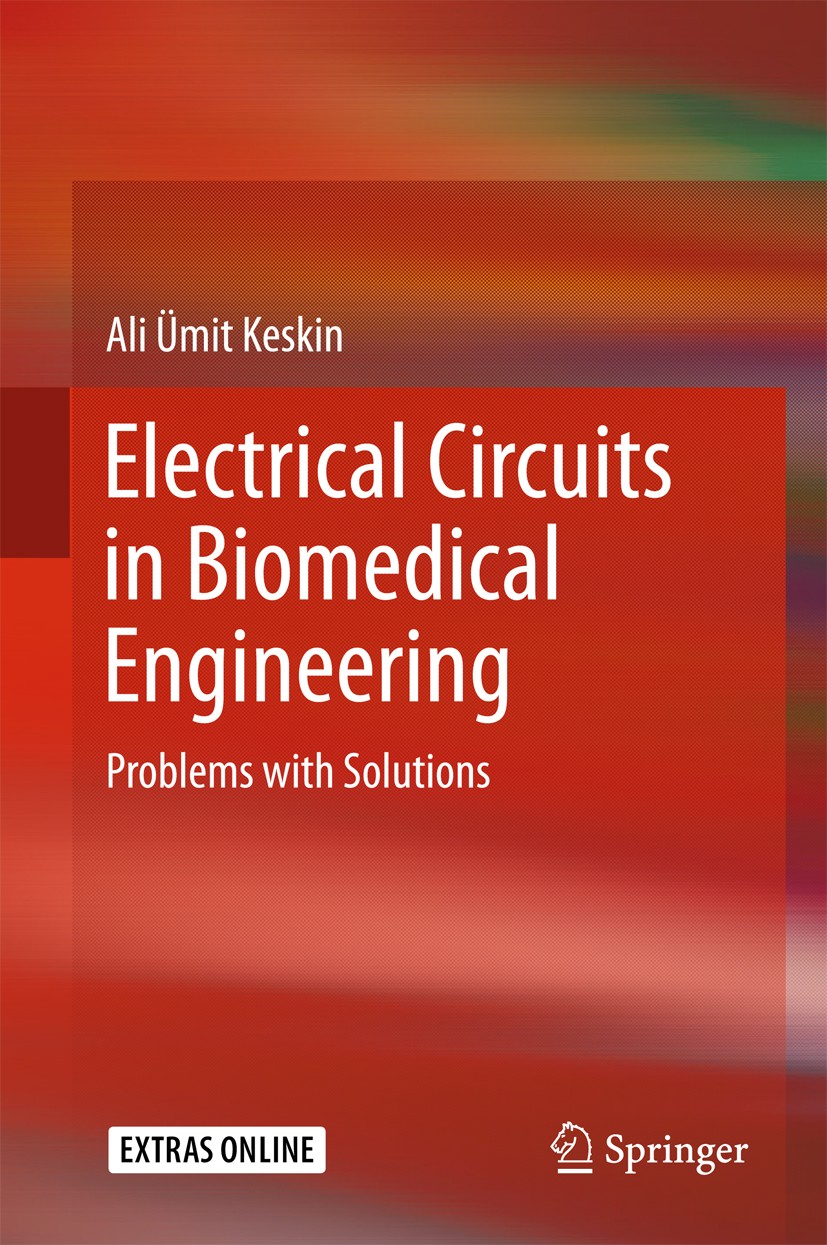 Titlebook: Electrical Circuits in Biomedical Engineering; Problems with Soluti Ali Ümit Keskin Textbook 2017 Springer International Publishing AG 2017 Titlebook: Electrical Circuits in Biomedical Engineering; Problems with Soluti Ali Ümit Keskin Textbook 2017 Springer International Publishing AG 2017