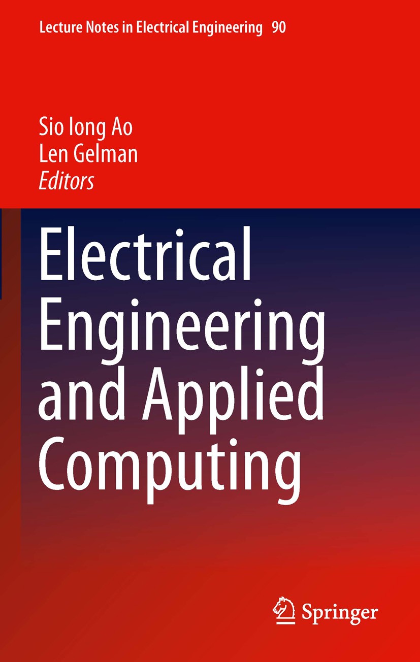 Titlebook: Electrical Engineering and Applied Computing; Sio-Iong Ao,Len Gelman Book 2011 Springer Science+Business Media B.V. 2011 Biotechnology.Com Titlebook: Electrical Engineering and Applied Computing; Sio-Iong Ao,Len Gelman Book 2011 Springer Science+Business Media B.V. 2011 Biotechnology.Com