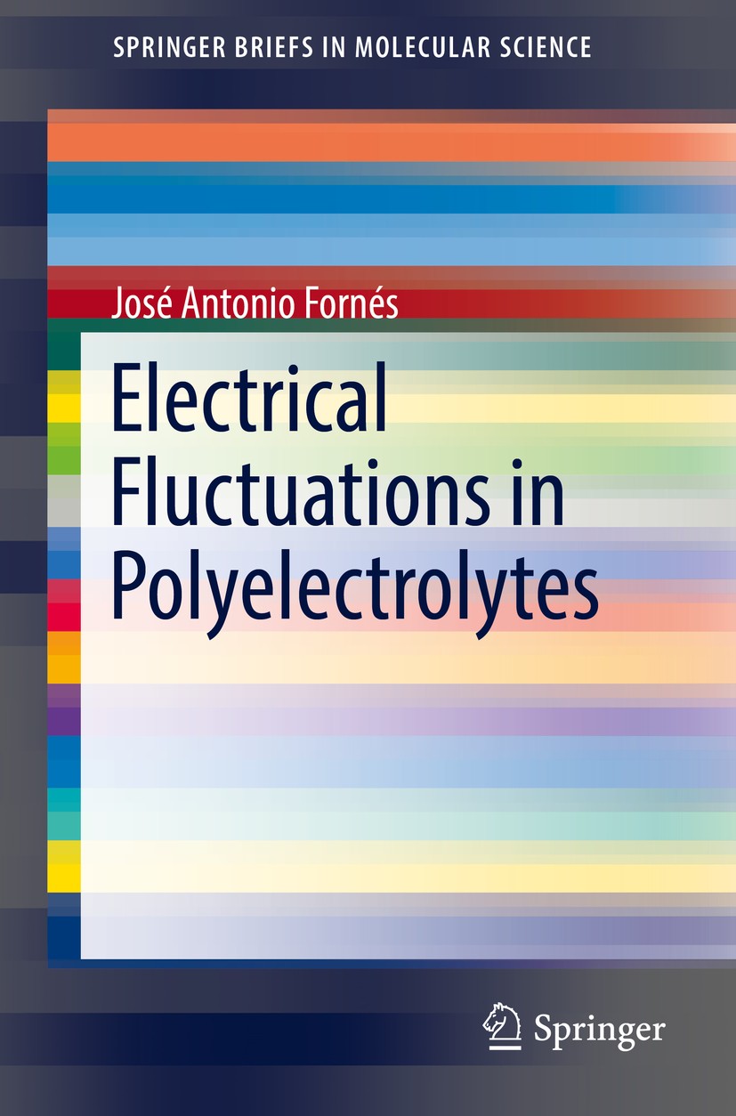 Titlebook: Electrical Fluctuations in Polyelectrolytes; José Antonio Fornés Book 2017 Springer International Publishing Switzerland 2017 molecular el Titlebook: Electrical Fluctuations in Polyelectrolytes; José Antonio Fornés Book 2017 Springer International Publishing Switzerland 2017 molecular el