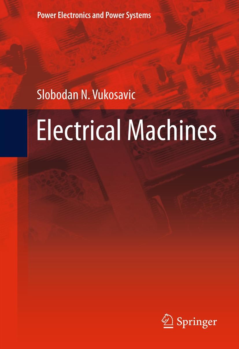 Titlebook: Electrical Machines; Slobodan N. Vukosavic Textbook 2013 Springer Science+Business Media New York 2013 cylindrical machines.electric drive Titlebook: Electrical Machines; Slobodan N. Vukosavic Textbook 2013 Springer Science+Business Media New York 2013 cylindrical machines.electric drive