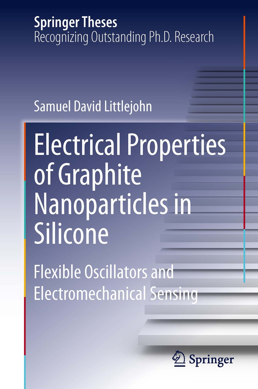 Titlebook: Electrical Properties of Graphite Nanoparticles in Silicone; Flexible Oscillators Samuel David Littlejohn Book 2014 Springer International Titlebook: Electrical Properties of Graphite Nanoparticles in Silicone; Flexible Oscillators Samuel David Littlejohn Book 2014 Springer International