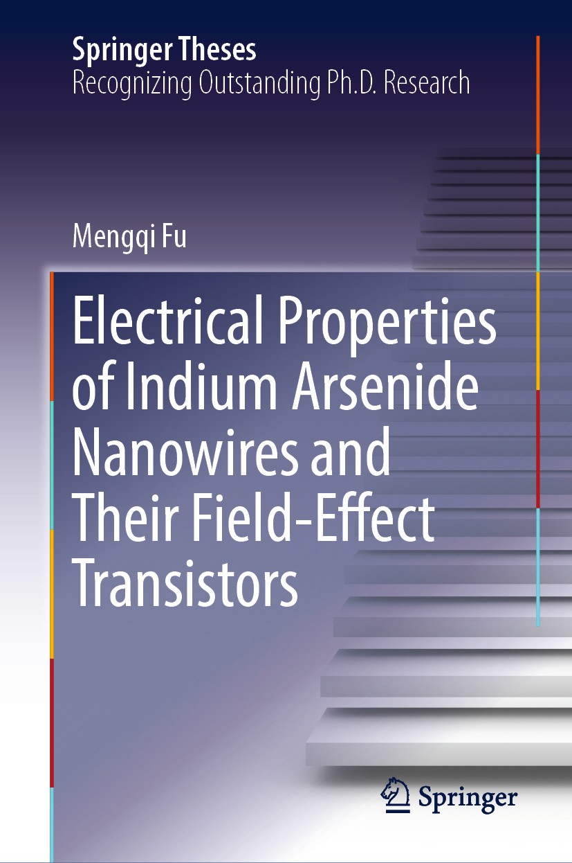 Titlebook: Electrical Properties of Indium Arsenide Nanowires and Their Field-Effect Transistors; Mengqi Fu Book 2018 Springer Nature Singapore Pte L Titlebook: Electrical Properties of Indium Arsenide Nanowires and Their Field-Effect Transistors; Mengqi Fu Book 2018 Springer Nature Singapore Pte L