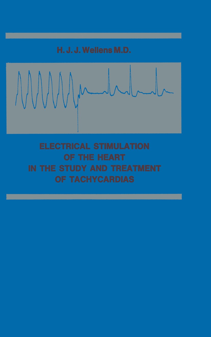 Titlebook: Electrical Stimulation of the Heart in the Study and Treatment of Tachycardias; H. J. J. Wellens Book 1971 H. E. Stenfert Kroese N.V., Pub Titlebook: Electrical Stimulation of the Heart in the Study and Treatment of Tachycardias; H. J. J. Wellens Book 1971 H. E. Stenfert Kroese N.V., Pub