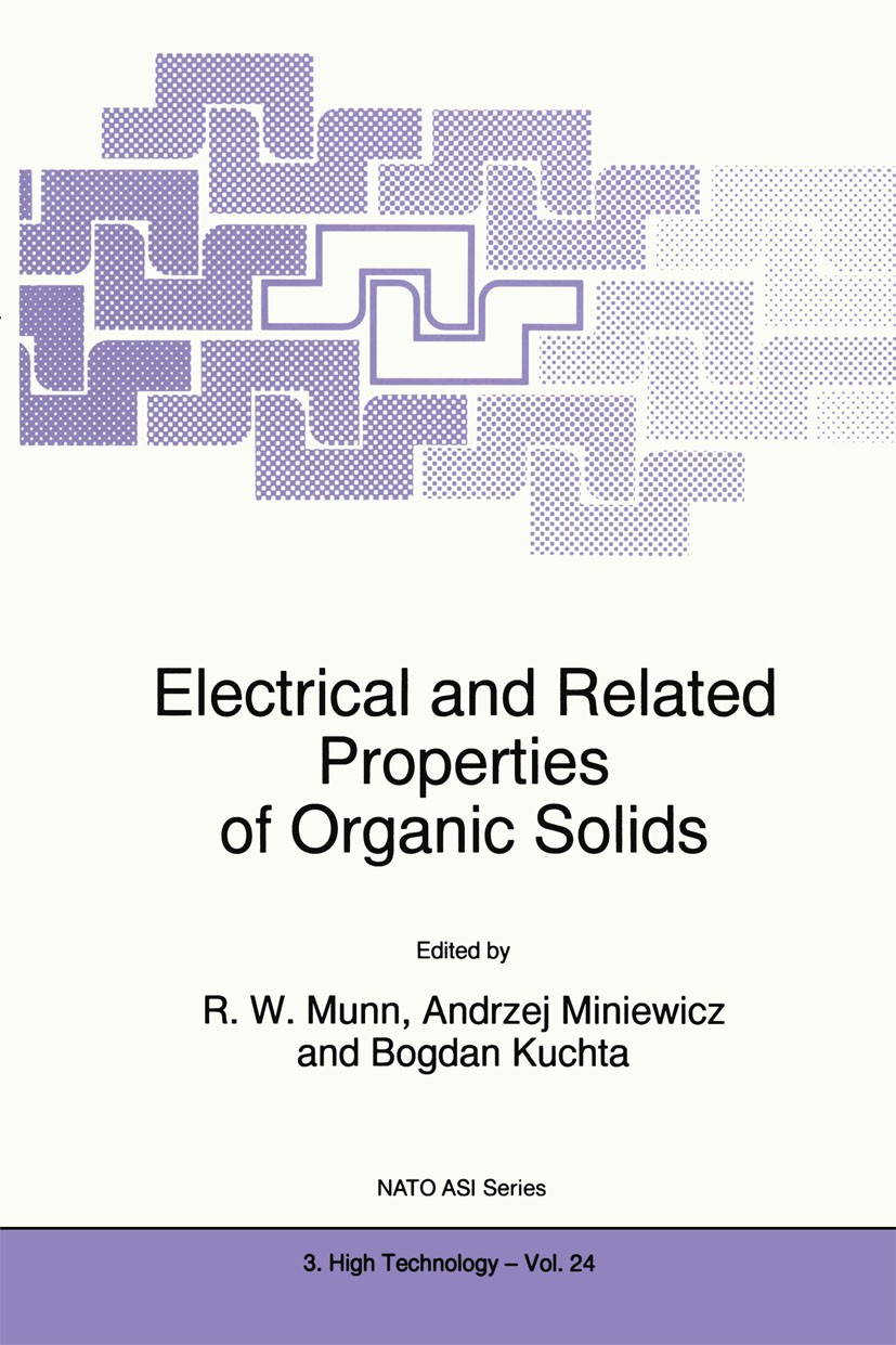 Titlebook: Electrical and Related Properties of Organic Solids; R. W. Munn,Andrzej Miniewicz,Bogdan Kuchta Book 1997 Springer Science+Business Media Titlebook: Electrical and Related Properties of Organic Solids; R. W. Munn,Andrzej Miniewicz,Bogdan Kuchta Book 1997 Springer Science+Business Media