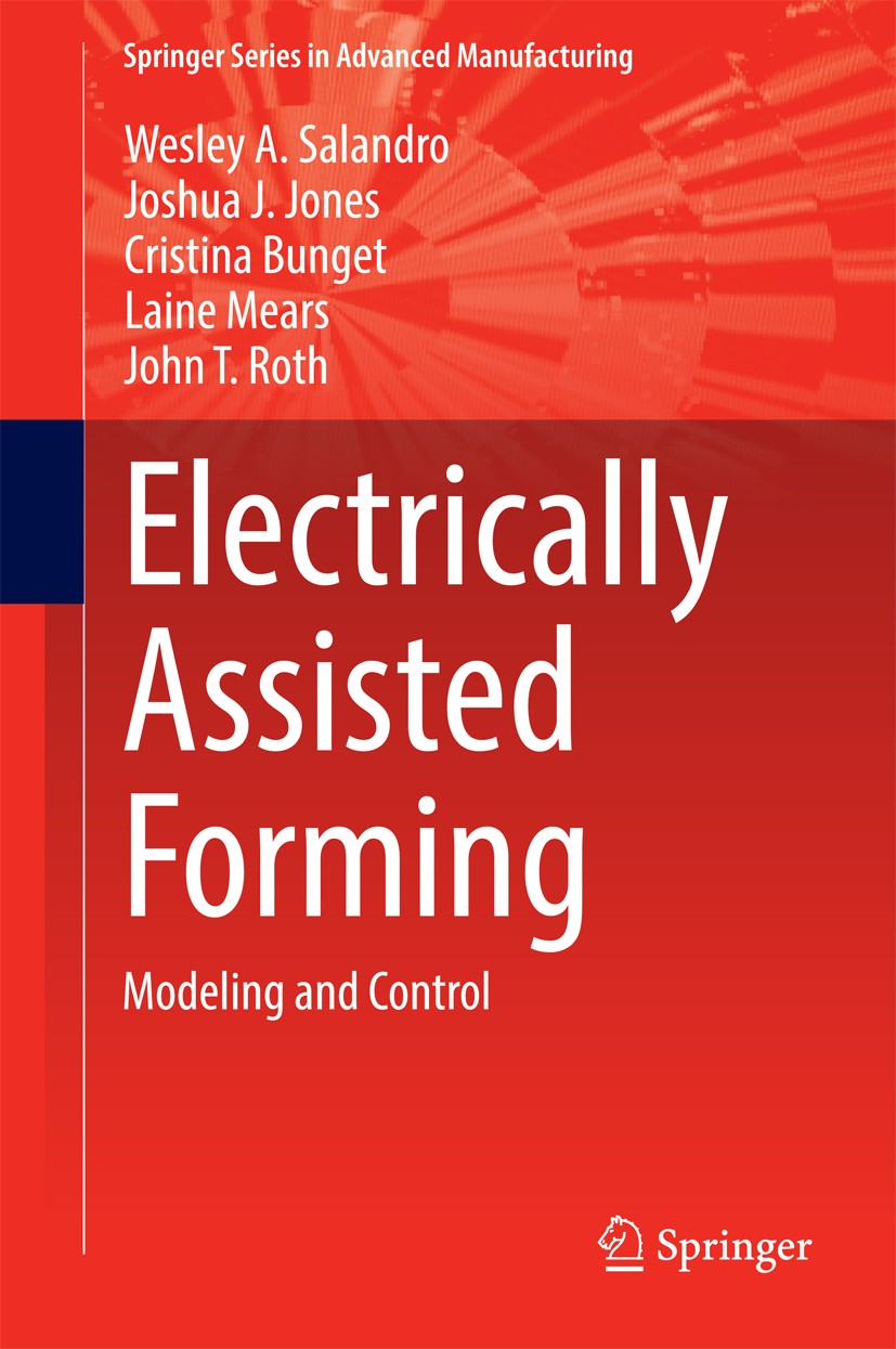 Titlebook: Electrically Assisted Forming; Modeling and Control Wesley A. Salandro,Joshua J. Jones,John T. Roth Book 2015 Springer International Publis Titlebook: Electrically Assisted Forming; Modeling and Control Wesley A. Salandro,Joshua J. Jones,John T. Roth Book 2015 Springer International Publis