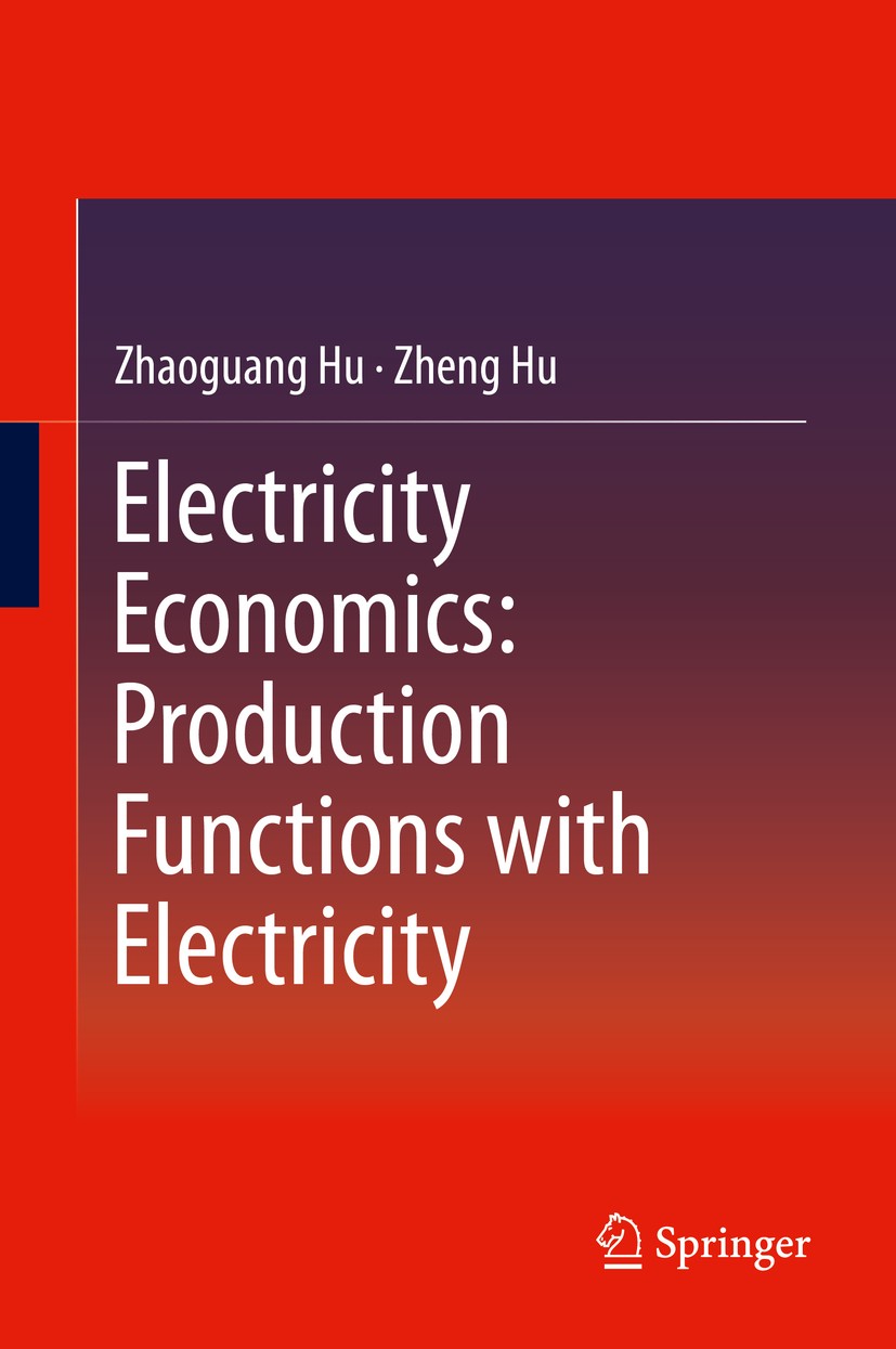 Titlebook: Electricity Economics: Production Functions with Electricity; Zhaoguang Hu,Zheng Hu Book 2013 Springer-Verlag Berlin Heidelberg 2013 E-GDP Titlebook: Electricity Economics: Production Functions with Electricity; Zhaoguang Hu,Zheng Hu Book 2013 Springer-Verlag Berlin Heidelberg 2013 E-GDP
