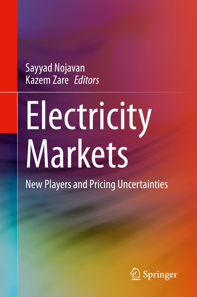 Titlebook: Electricity Markets; New Players and Pric Sayyad Nojavan,Kazem Zare Book 2020 Springer Nature Switzerland AG 2020 Electricity price forecas Titlebook: Electricity Markets; New Players and Pric Sayyad Nojavan,Kazem Zare Book 2020 Springer Nature Switzerland AG 2020 Electricity price forecas